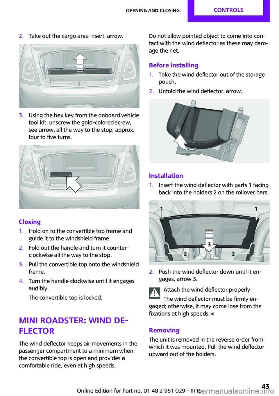 MINI COOPER CONVERTIBLE 2015 Service Manual 2.Take out the cargo area insert, arrow.3.Using the hex key from the onboard vehicle
tool kit, unscrew the gold-colored screw,
see arrow, all the way to the stop, approx.
four to five turns.
Closing
1 MINI COOPER CONVERTIBLE 2015 Service Manual 2.Take out the cargo area insert, arrow.3.Using the hex key from the onboard vehicle
tool kit, unscrew the gold-colored screw,
see arrow, all the way to the stop, approx.
four to five turns.
Closing
1