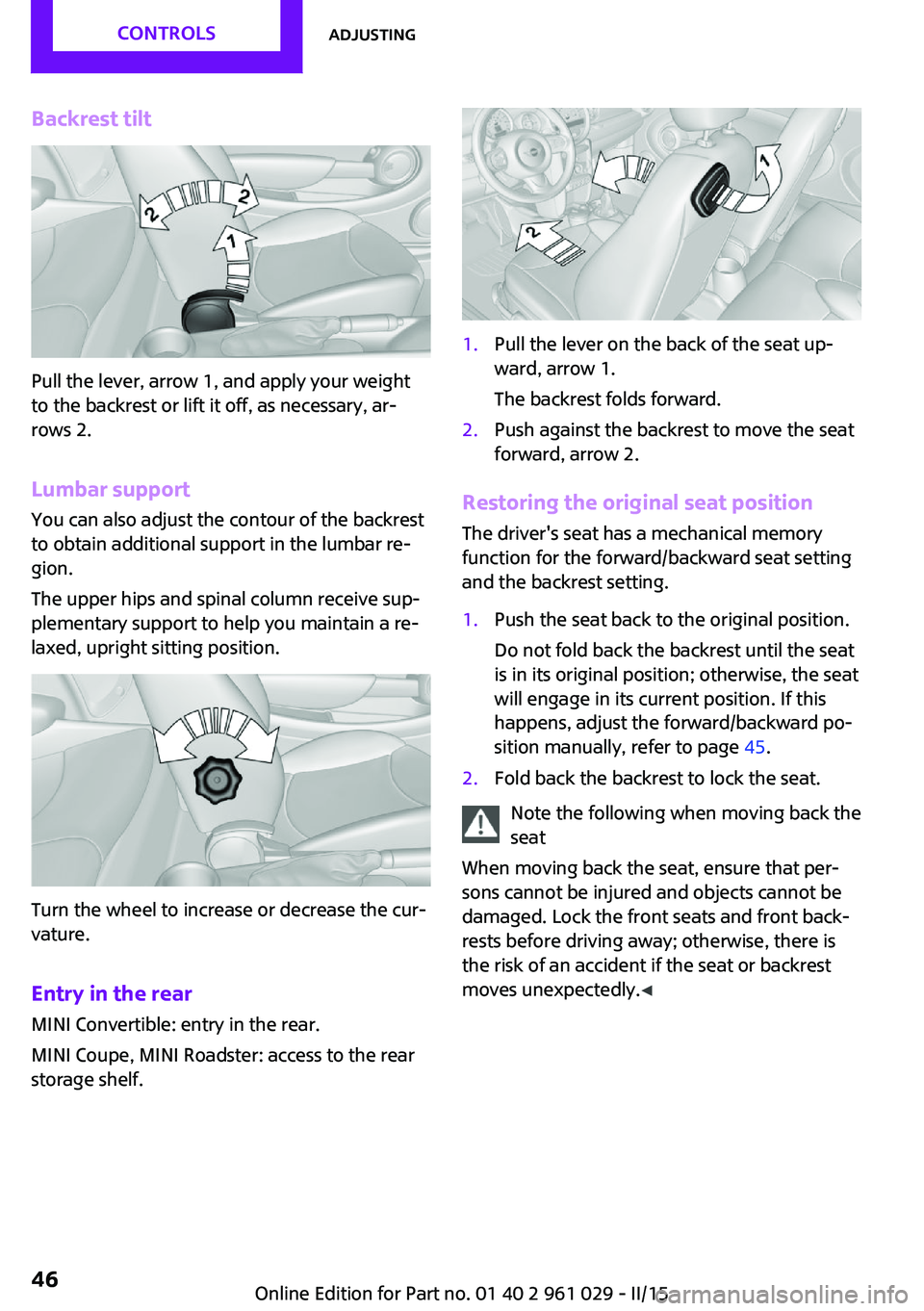 MINI COOPER CONVERTIBLE 2015 Service Manual Backrest tilt
Pull the lever, arrow 1, and apply your weight
to the backrest or lift it off, as necessary, ar‐
rows 2.
Lumbar support
You can also adjust the contour of the backrest
to obtain additi MINI COOPER CONVERTIBLE 2015 Service Manual Backrest tilt
Pull the lever, arrow 1, and apply your weight
to the backrest or lift it off, as necessary, ar‐
rows 2.
Lumbar support
You can also adjust the contour of the backrest
to obtain additi