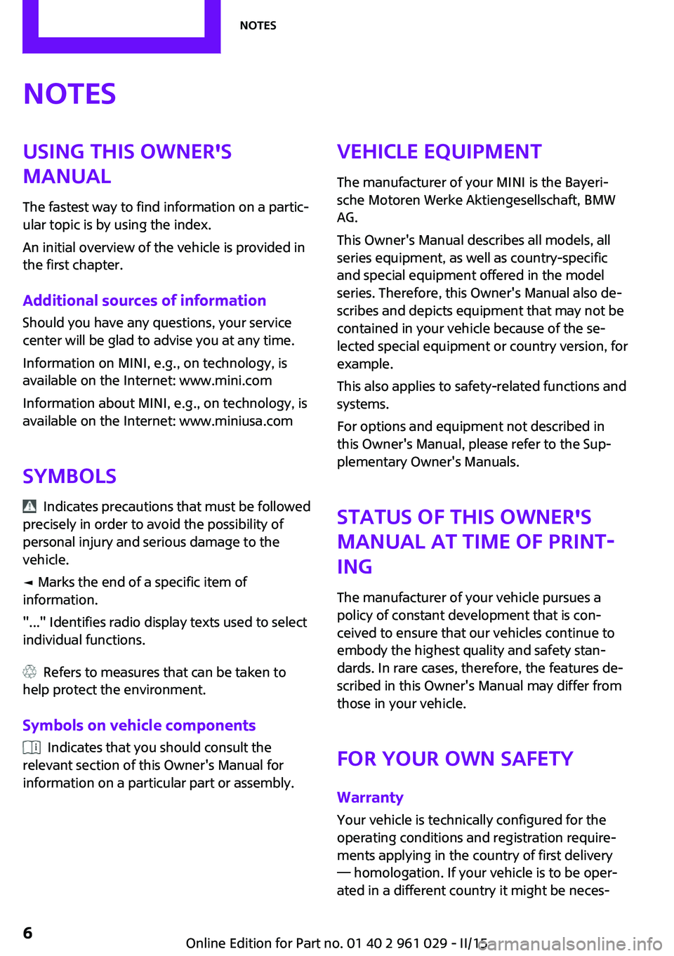 MINI COOPER CONVERTIBLE 2015  Owners Manual NotesUsing this Owner's
Manual
The fastest way to find information on a partic‐
ular topic is by using the index.
An initial overview of the vehicle is provided in
the first chapter.
Additional 