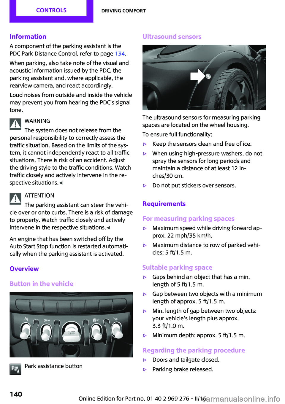 MINI COOPER CONVERTIBLE 2016 User Guide InformationA component of the parking assistant is the
PDC Park Distance Control, refer to page 134.
When parking, also take note of the visual and
acoustic information issued by the PDC, the
parking MINI COOPER CONVERTIBLE 2016 User Guide InformationA component of the parking assistant is the
PDC Park Distance Control, refer to page 134.
When parking, also take note of the visual and
acoustic information issued by the PDC, the
parking