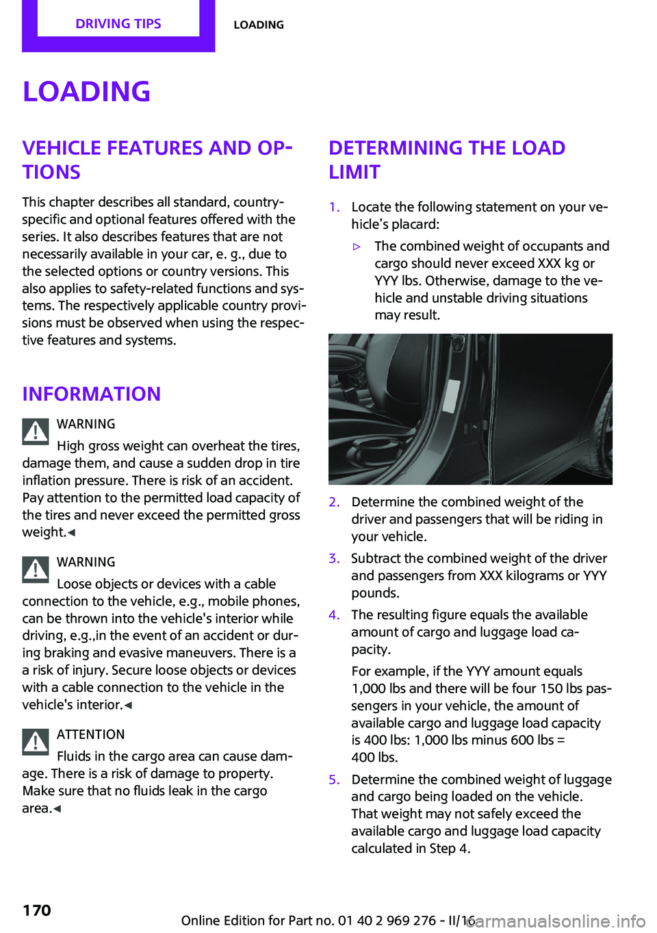 MINI COOPER CONVERTIBLE 2016  Owners Manual LoadingVehicle features and op‐tions
This chapter describes all standard, country-
specific and optional features offered with the
series. It also describes features that are not
necessarily availab