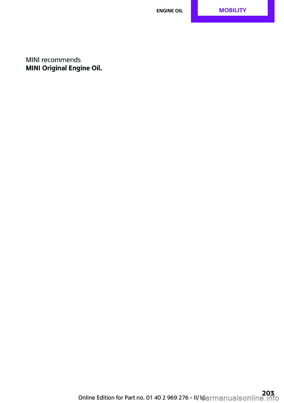 MINI COOPER CONVERTIBLE 2016 Repair Manual Seite 203Engine oilMOBILITY203
Online Edition for Part no. 01 40 2 969 276 - II/16 MINI COOPER CONVERTIBLE 2016 Repair Manual Seite 203Engine oilMOBILITY203
Online Edition for Part no. 01 40 2 969 276 - II/16