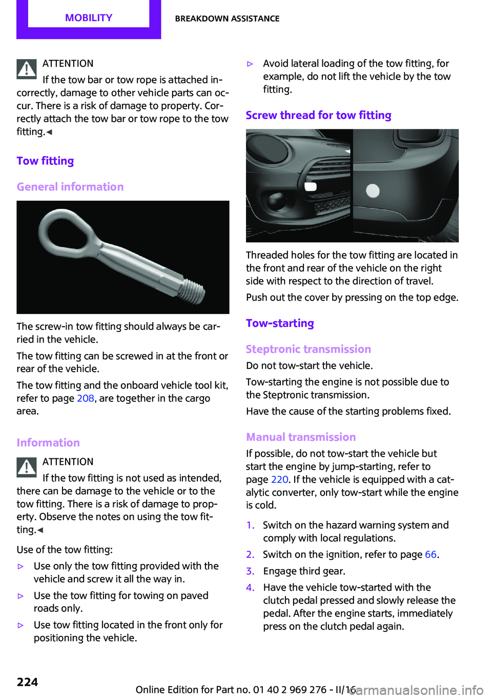 MINI COOPER CONVERTIBLE 2016 Manual PDF ATTENTION
If the tow bar or tow rope is attached in‐
correctly, damage to other vehicle parts can oc‐
cur. There is a risk of damage to property. Cor‐
rectly attach the tow bar or tow rope to th MINI COOPER CONVERTIBLE 2016 Manual PDF ATTENTION
If the tow bar or tow rope is attached in‐
correctly, damage to other vehicle parts can oc‐
cur. There is a risk of damage to property. Cor‐
rectly attach the tow bar or tow rope to th