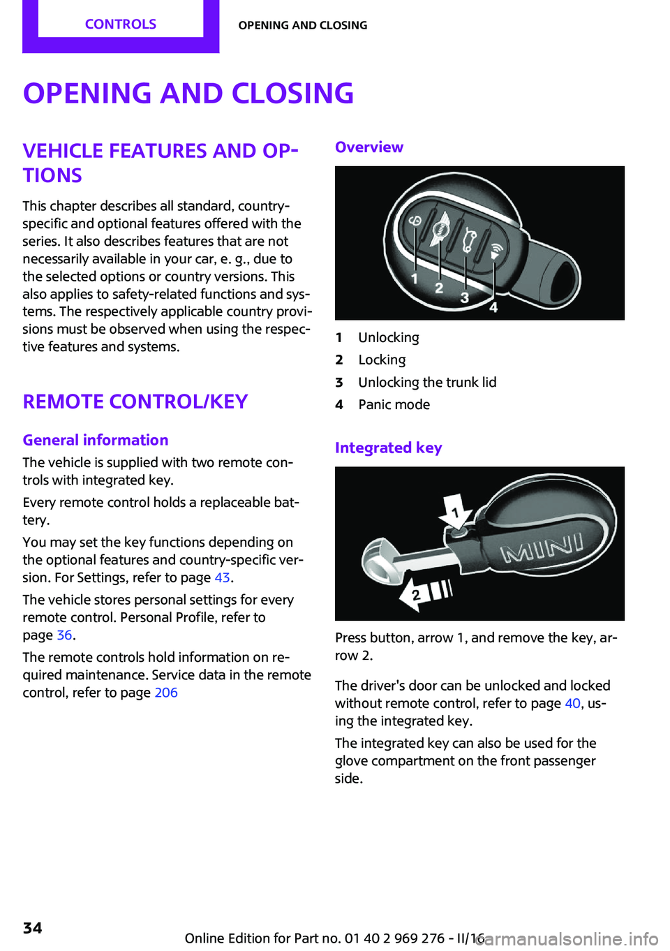 MINI COOPER CONVERTIBLE 2016 Owners Guide Opening and closingVehicle features and op‐
tions
This chapter describes all standard, country-
specific and optional features offered with the
series. It also describes features that are not
necess MINI COOPER CONVERTIBLE 2016 Owners Guide Opening and closingVehicle features and op‐
tions
This chapter describes all standard, country-
specific and optional features offered with the
series. It also describes features that are not
necess