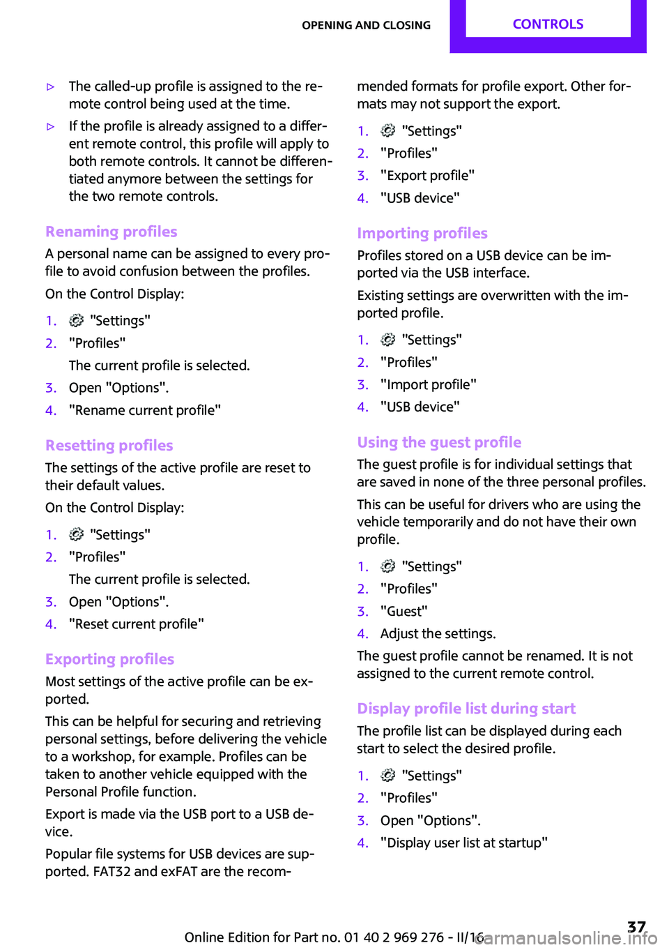 MINI COOPER CONVERTIBLE 2016 Owners Guide ▷The called-up profile is assigned to the re‐
mote control being used at the time.▷If the profile is already assigned to a differ‐
ent remote control, this profile will apply to
both remote co MINI COOPER CONVERTIBLE 2016 Owners Guide ▷The called-up profile is assigned to the re‐
mote control being used at the time.▷If the profile is already assigned to a differ‐
ent remote control, this profile will apply to
both remote co