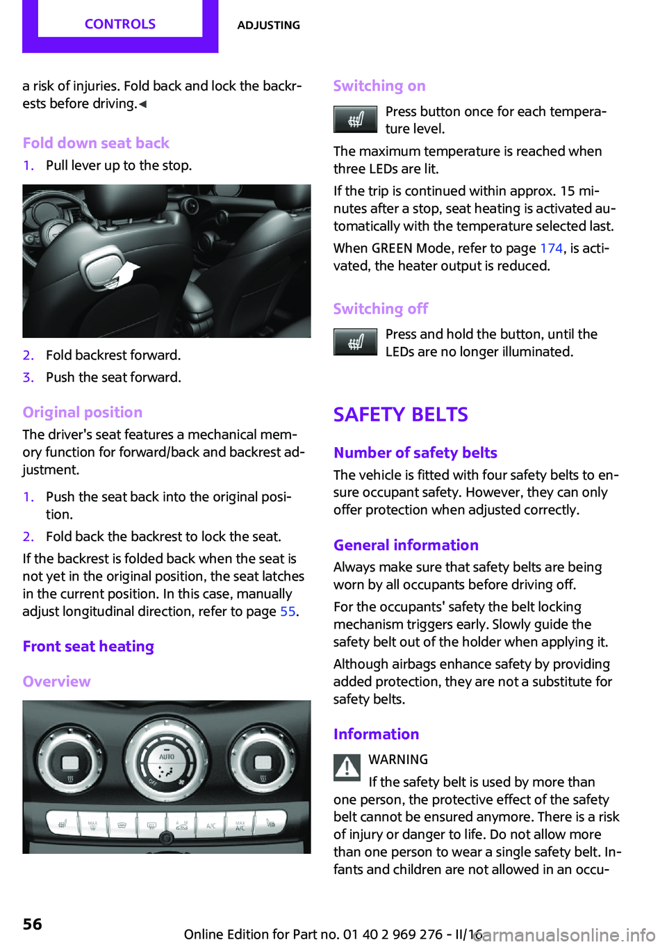 MINI COOPER CONVERTIBLE 2016 Workshop Manual a risk of injuries. Fold back and lock the backr‐
ests before driving. ◀
Fold down seat back1.Pull lever up to the stop.2.Fold backrest forward.3.Push the seat forward.
Original position The drive MINI COOPER CONVERTIBLE 2016 Workshop Manual a risk of injuries. Fold back and lock the backr‐
ests before driving. ◀
Fold down seat back1.Pull lever up to the stop.2.Fold backrest forward.3.Push the seat forward.
Original position The drive