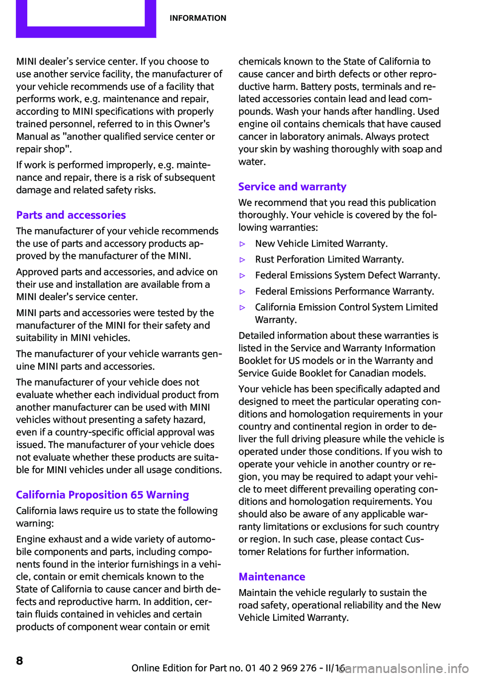 MINI COOPER CONVERTIBLE 2016 Owners Manual MINI dealer’s service center. If you choose to
use another service facility, the manufacturer of
your vehicle recommends use of a facility that
performs work, e.g. maintenance and repair,
according MINI COOPER CONVERTIBLE 2016 Owners Manual MINI dealer’s service center. If you choose to
use another service facility, the manufacturer of
your vehicle recommends use of a facility that
performs work, e.g. maintenance and repair,
according