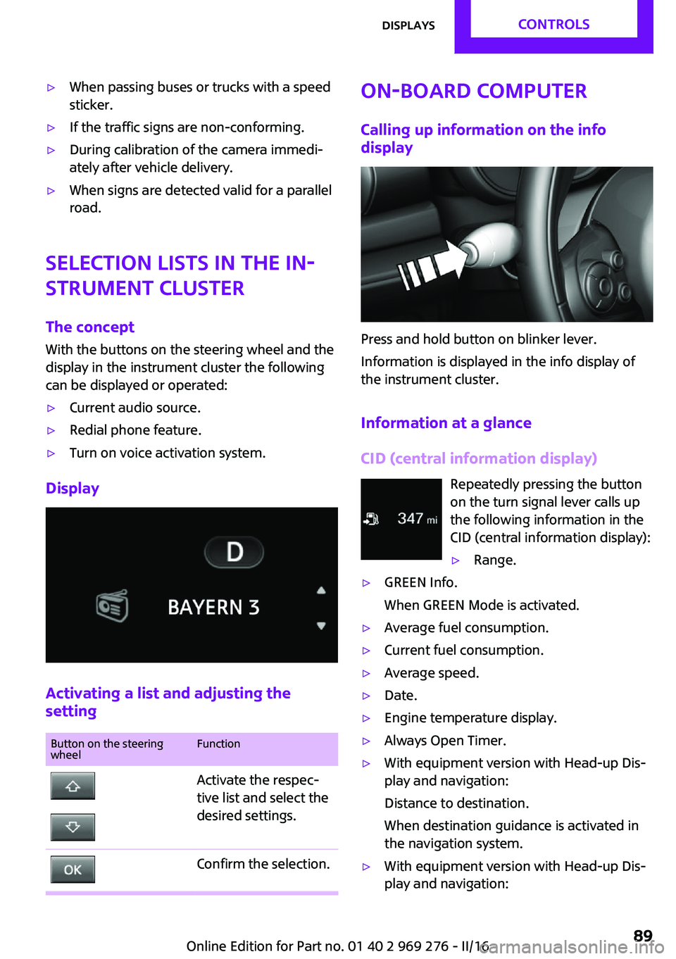 MINI COOPER CONVERTIBLE 2016 Owners Manual ▷When passing buses or trucks with a speed
sticker.▷If the traffic signs are non-conforming.▷During calibration of the camera immedi‐
ately after vehicle delivery.▷When signs are detected va MINI COOPER CONVERTIBLE 2016 Owners Manual ▷When passing buses or trucks with a speed
sticker.▷If the traffic signs are non-conforming.▷During calibration of the camera immedi‐
ately after vehicle delivery.▷When signs are detected va