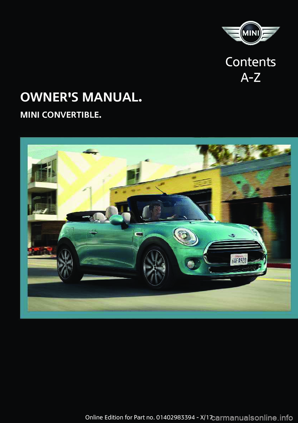 MINI COOPER CONVERTIBLE 2018  Owners Manual �O�W�N�E�R�'�S��M�A�N�U�A�L�.
�M�I�N�I��C�O�N�V�E�R�T�I�B�L�E�.
�C�o�n�t�e�n�t�s �A�-�Z�O�n�l�i�n�e� �E�d�i�t�i�o�n� �f�o�r� �P�a�r�t� �n�o�.� �0�1�4�0�2�9�8�3�3�9�4� �-� �X�/�1�7  