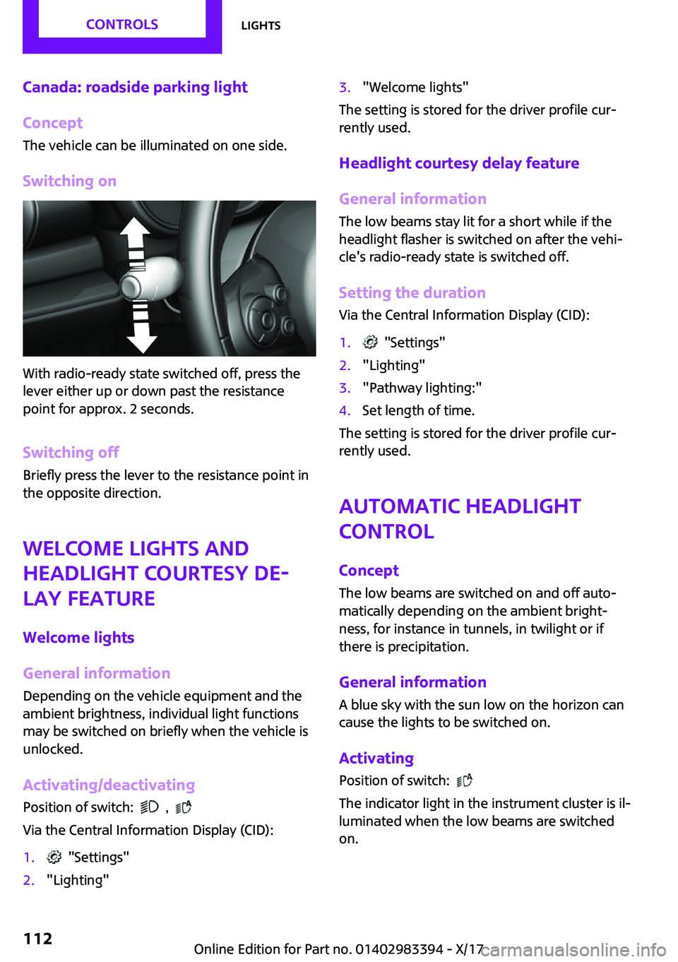 MINI COOPER CONVERTIBLE 2018  Owners Manual �C�a�n�a�d�a�:��r�o�a�d�s�i�d�e��p�a�r�k�i�n�g��l�i�g�h�t
�C�o�n�c�e�p�t �T�h�e� �v�e�h�i�c�l�e� �c�a�n� �b�e� �i�l�l�u�m�i�n�a�t�e�d� �o�n� �o�n�e� �s�i�d�e�.
�S�w�i�t�c�h�i�n�g��o�n
�W�i�t�h� �r