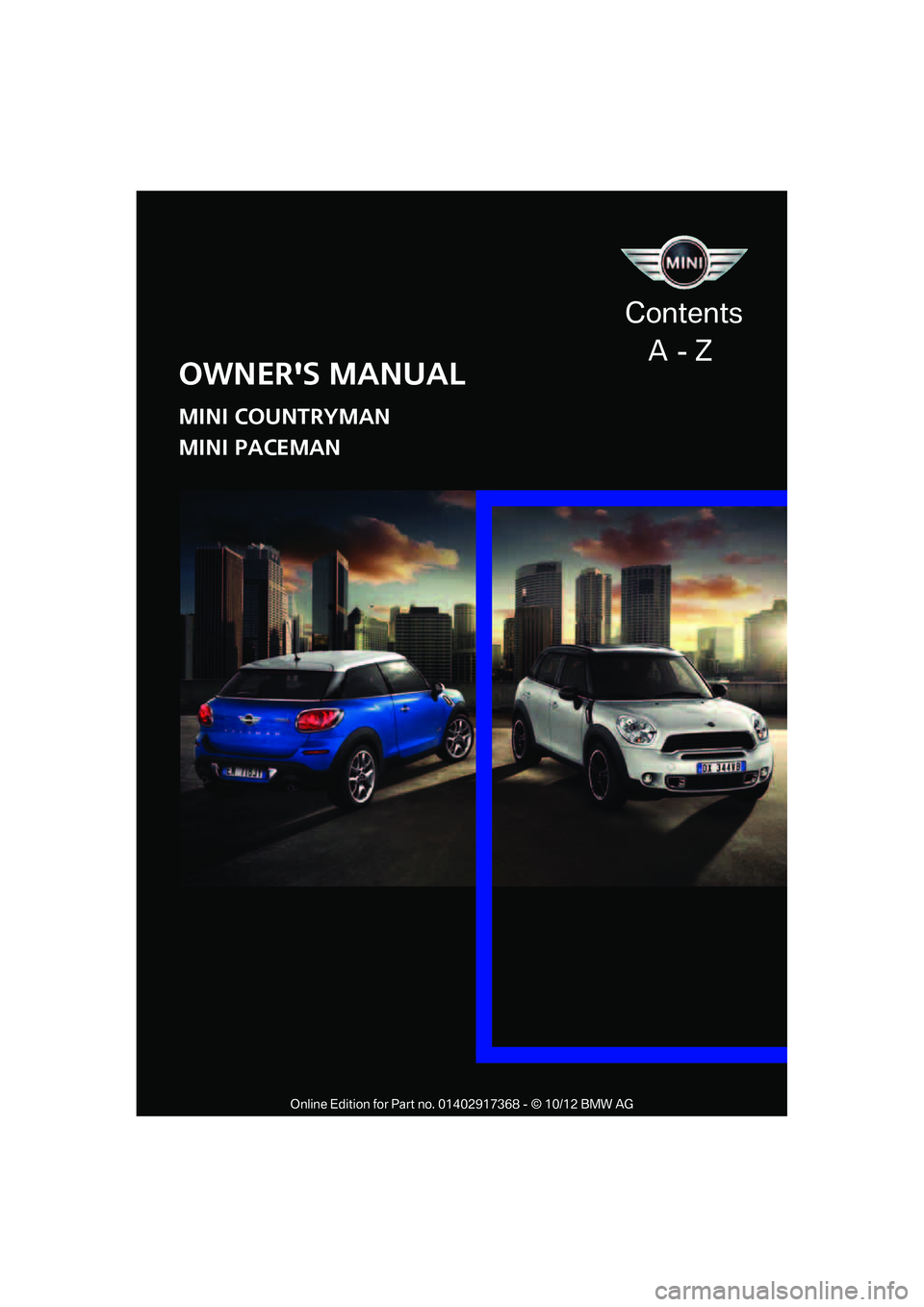 MINI COUNTRYMAN PACEMAN 2013  Owners Manual  
OWNERS MANUAL
MINI COUNTRYMAN
MINI PACEMAN
Contents
    A  - Z

�2�Q�O�L�Q�H �(�G�L�W�L�R�Q �I�R�U �3�D�U�W �Q�R� ����������� � �