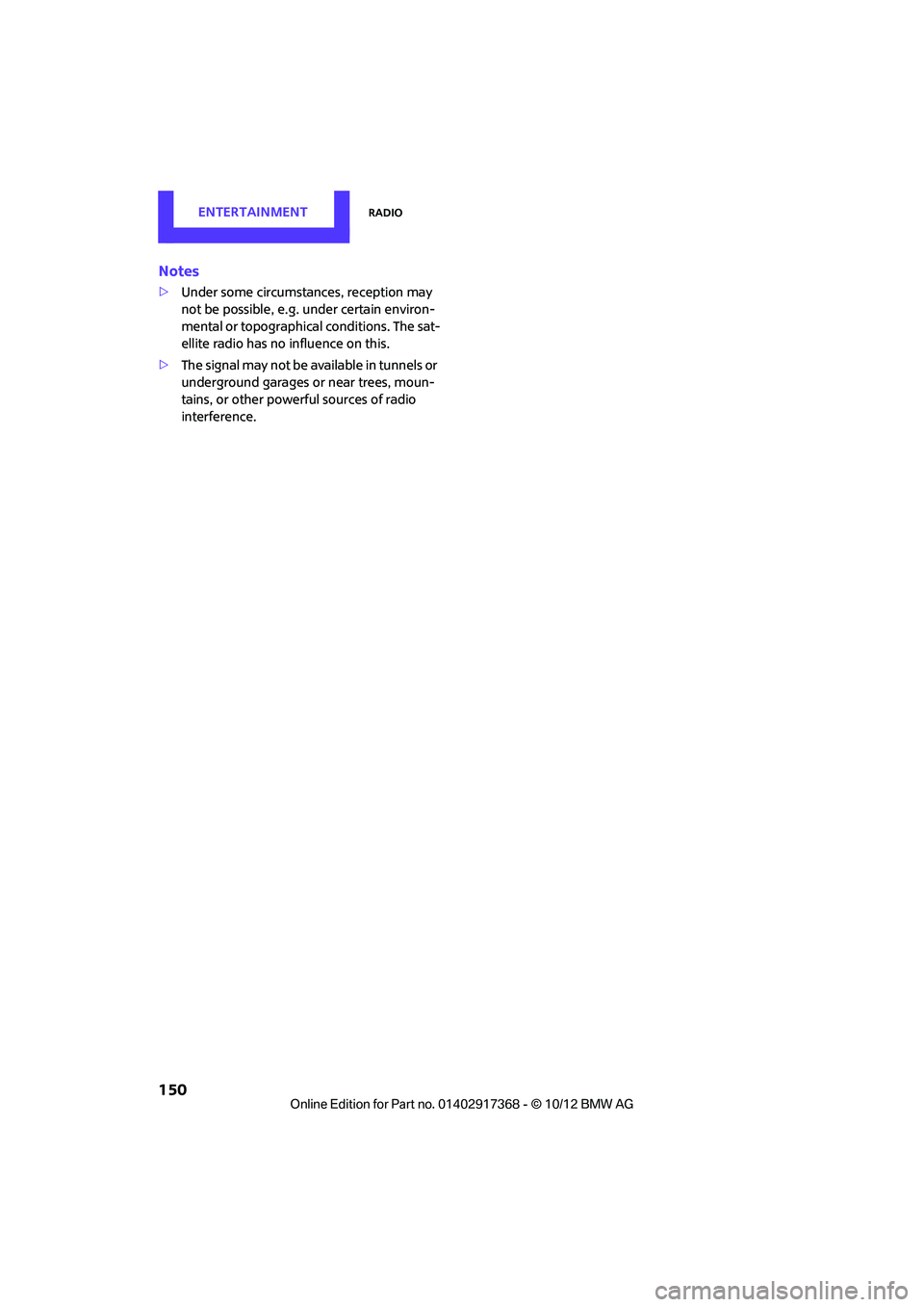 MINI COUNTRYMAN PACEMAN 2013 Owners Manual EntertainmentRadio
150
Notes
>Under some circumstances, reception may
not be possible, e.g. under certain environ-
mental or topographica l conditions. The sat-
ellite radio has no influence on this. MINI COUNTRYMAN PACEMAN 2013 Owners Manual EntertainmentRadio
150
Notes
>Under some circumstances, reception may
not be possible, e.g. under certain environ-
mental or topographica l conditions. The sat-
ellite radio has no influence on this.
