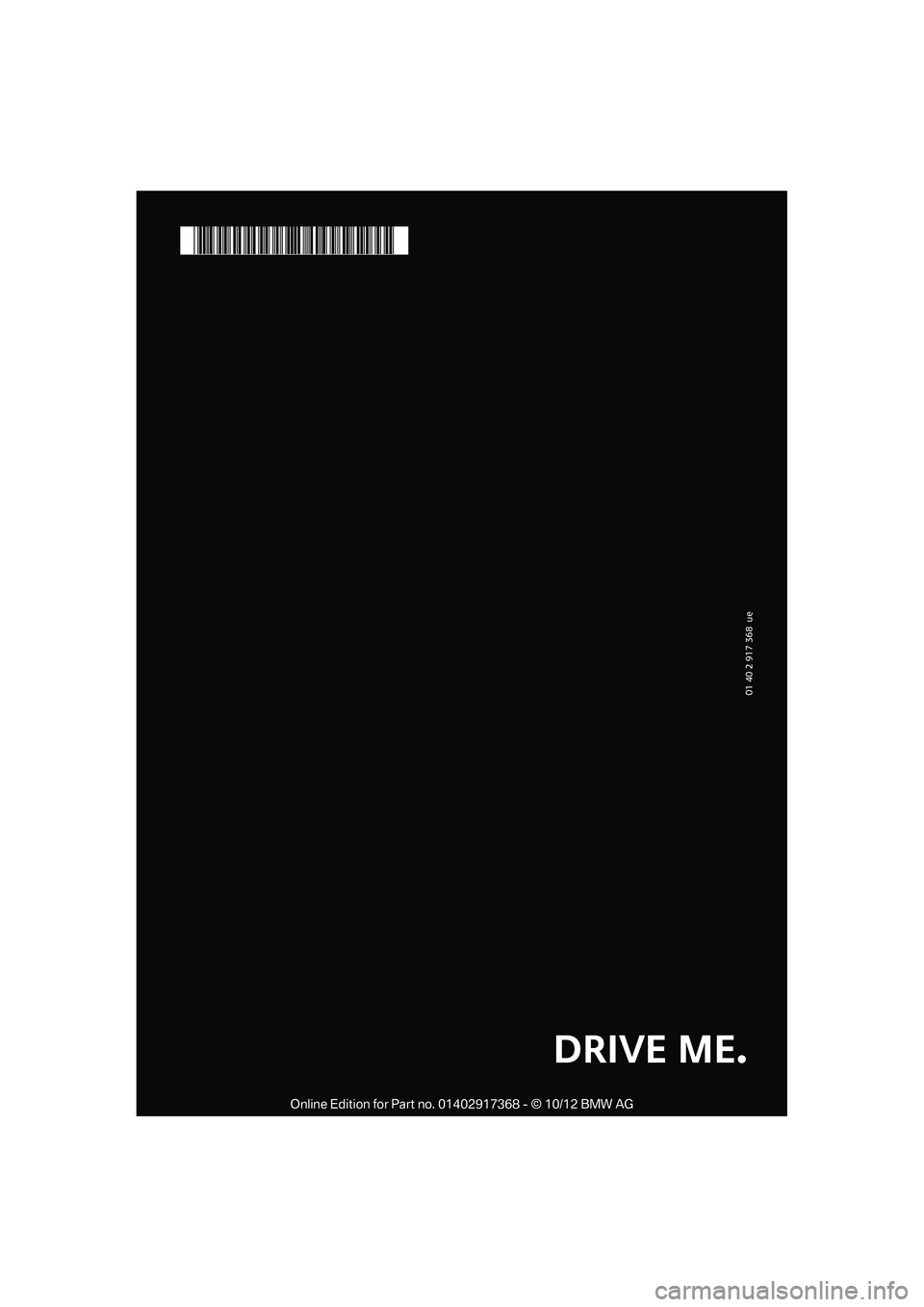 MINI COUNTRYMAN PACEMAN 2013 Owners Manual 01 40 2 917 368 ue
*BL291736800A*
DRIVE ME.
00320051004F004C00510048000300280047004C0057004C005200510003 MINI COUNTRYMAN PACEMAN 2013 Owners Manual 01 40 2 917 368 ue
*BL291736800A*
DRIVE ME.
00320051004F004C00510048000300280047004C0057004C005200510003