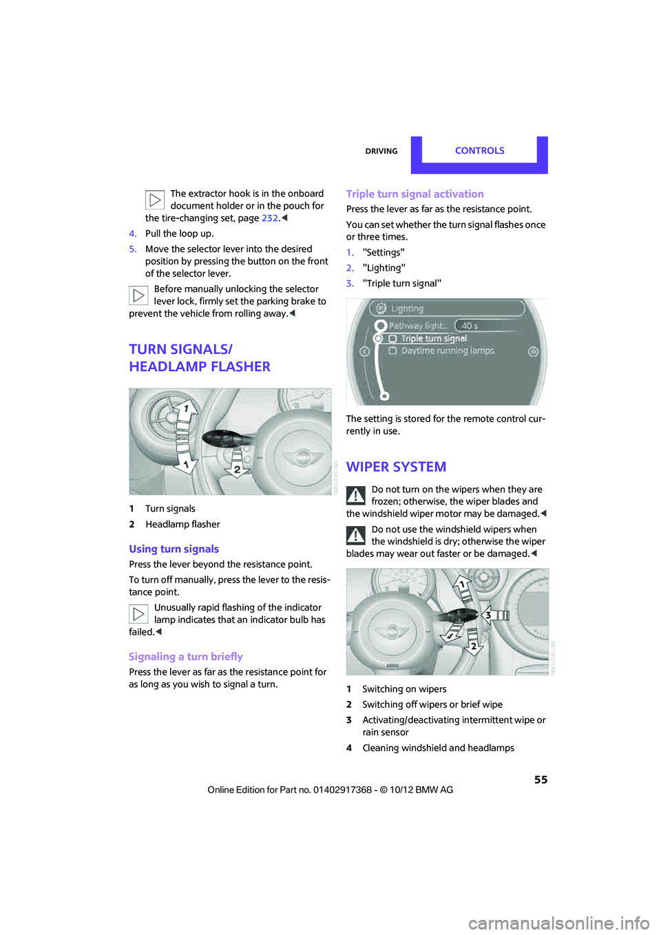 MINI COUNTRYMAN PACEMAN 2013 Workshop Manual DrivingCONTROLS
55
The extractor hook is in the onboard
document holder or in the pouch for
the tire-changing set, page 232.<
4. Pull the loop up.
5. Move the selector le ver into the desired
posi MINI COUNTRYMAN PACEMAN 2013 Workshop Manual DrivingCONTROLS
55
The extractor hook is in the onboard
document holder or in the pouch for
the tire-changing set, page 232.<
4. Pull the loop up.
5. Move the selector le ver into the desired
posi