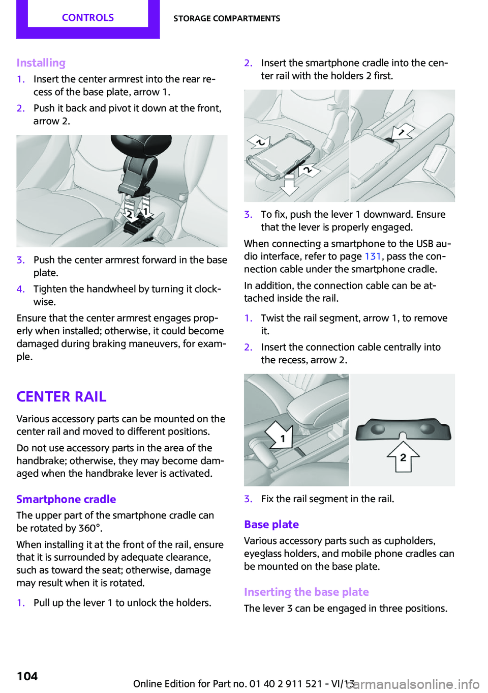 MINI COUNTRYMAN PACEMAN 2014 Owners Manual Installing1.Insert the center armrest into the rear re‐
cess of the base plate, arrow 1.2.Push it back and pivot it down at the front,
arrow 2.3.Push the center armrest forward in the base
plate.4.T MINI COUNTRYMAN PACEMAN 2014 Owners Manual Installing1.Insert the center armrest into the rear re‐
cess of the base plate, arrow 1.2.Push it back and pivot it down at the front,
arrow 2.3.Push the center armrest forward in the base
plate.4.T