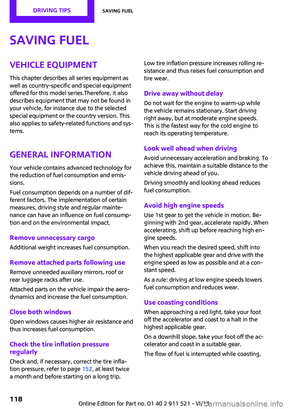 MINI COUNTRYMAN PACEMAN 2014 Owners Guide Saving fuelVehicle equipment
This chapter describes all series equipment as
well as country-specific and special equipment
offered for this model series.Therefore, it also
describes equipment that may