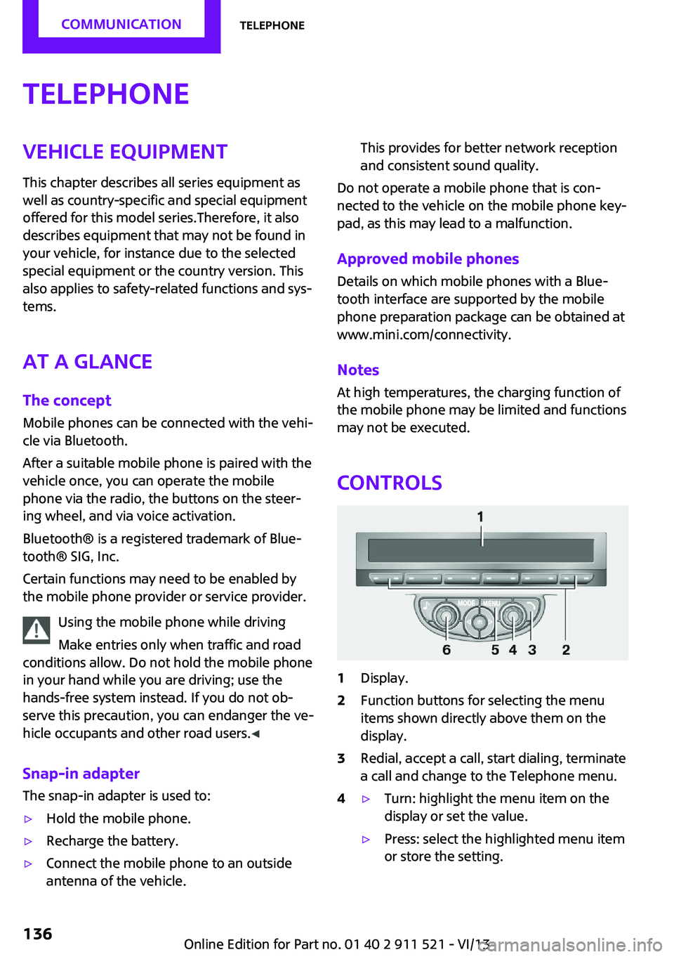 MINI COUNTRYMAN PACEMAN 2014 Owners Manual TelephoneVehicle equipment
This chapter describes all series equipment as
well as country-specific and special equipment
offered for this model series.Therefore, it also
describes equipment that may n MINI COUNTRYMAN PACEMAN 2014 Owners Manual TelephoneVehicle equipment
This chapter describes all series equipment as
well as country-specific and special equipment
offered for this model series.Therefore, it also
describes equipment that may n