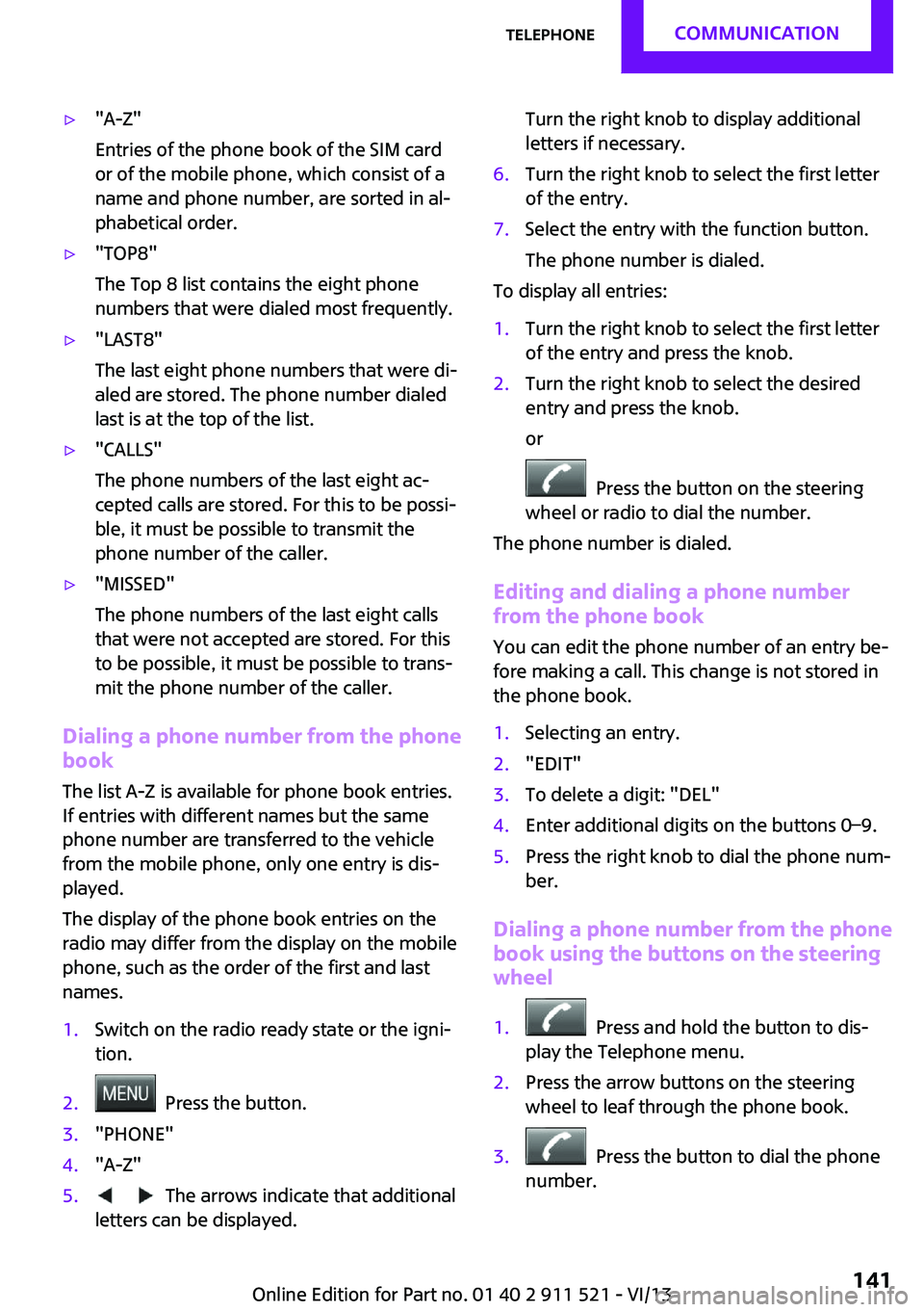 MINI COUNTRYMAN PACEMAN 2014 Workshop Manual ▷"A-Z"
Entries of the phone book of the SIM card
or of the mobile phone, which consist of a
name and phone number, are sorted in al‐
phabetical order.▷"TOP8"
The Top 8 list conta MINI COUNTRYMAN PACEMAN 2014 Workshop Manual ▷"A-Z"
Entries of the phone book of the SIM card
or of the mobile phone, which consist of a
name and phone number, are sorted in al‐
phabetical order.▷"TOP8"
The Top 8 list conta