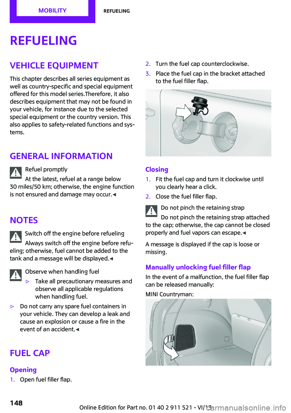 MINI COUNTRYMAN PACEMAN 2014 Owners Guide RefuelingVehicle equipmentThis chapter describes all series equipment as
well as country-specific and special equipment
offered for this model series.Therefore, it also
describes equipment that may no