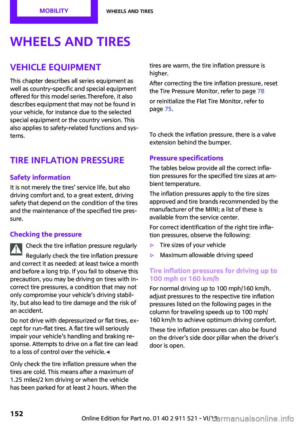 MINI COUNTRYMAN PACEMAN 2014  Owners Manual Wheels and tiresVehicle equipment
This chapter describes all series equipment as
well as country-specific and special equipment
offered for this model series.Therefore, it also
describes equipment tha