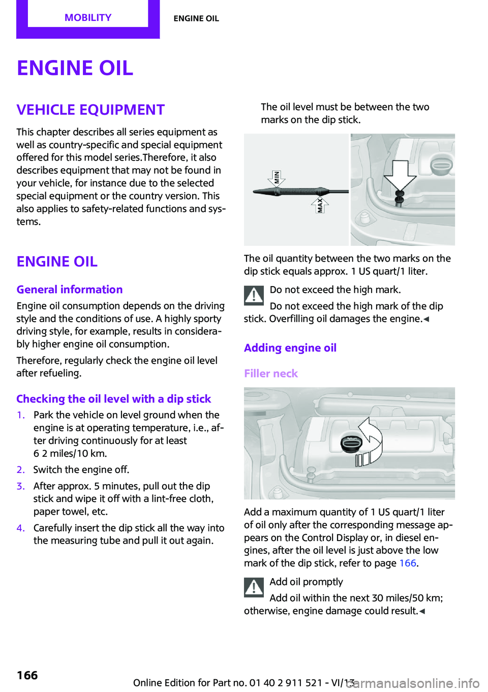 MINI COUNTRYMAN PACEMAN 2014 Workshop Manual Engine oilVehicle equipment
This chapter describes all series equipment as
well as country-specific and special equipment
offered for this model series.Therefore, it also
describes equipment that may MINI COUNTRYMAN PACEMAN 2014 Workshop Manual Engine oilVehicle equipment
This chapter describes all series equipment as
well as country-specific and special equipment
offered for this model series.Therefore, it also
describes equipment that may