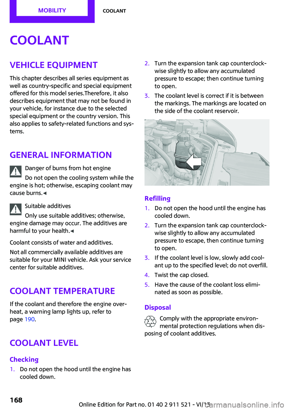 MINI COUNTRYMAN PACEMAN 2014 Owners Manual CoolantVehicle equipment
This chapter describes all series equipment as
well as country-specific and special equipment
offered for this model series.Therefore, it also
describes equipment that may not MINI COUNTRYMAN PACEMAN 2014 Owners Manual CoolantVehicle equipment
This chapter describes all series equipment as
well as country-specific and special equipment
offered for this model series.Therefore, it also
describes equipment that may not