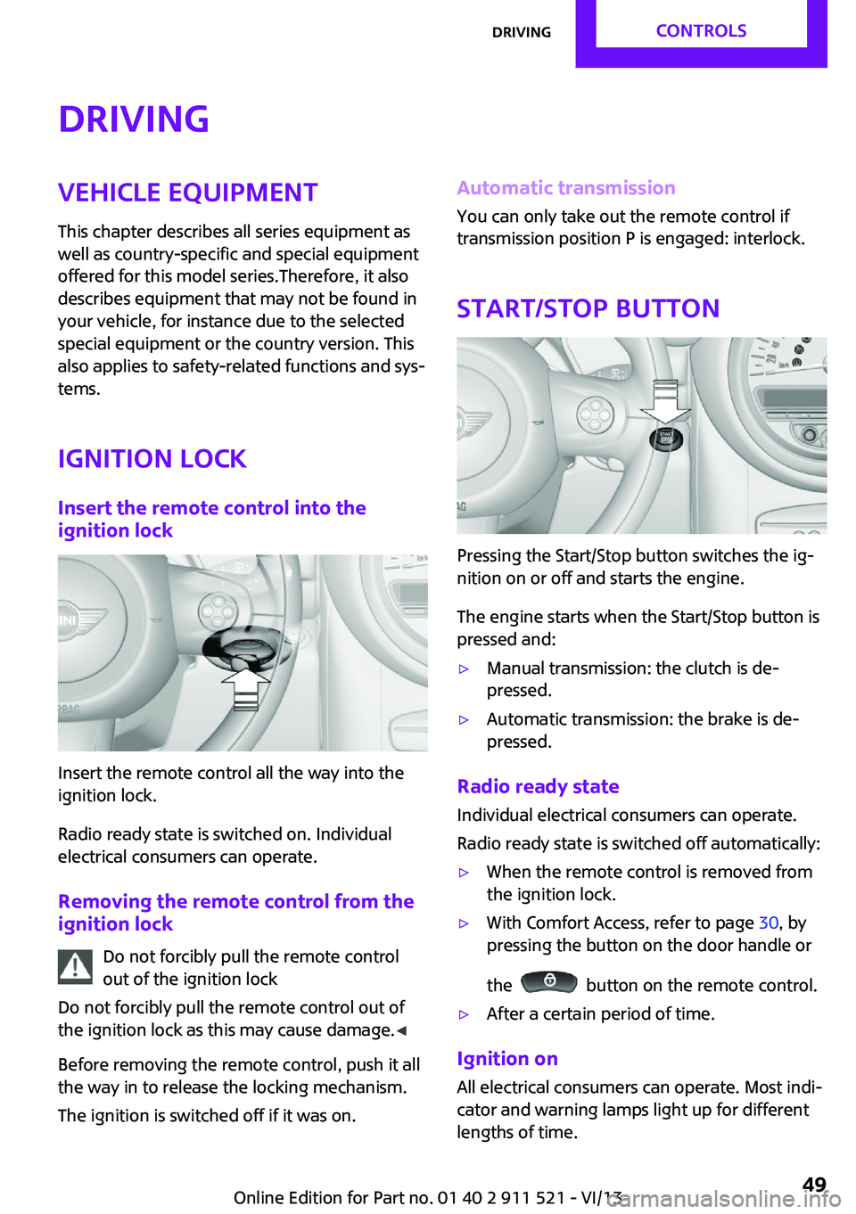 MINI COUNTRYMAN PACEMAN 2014 Owners Manual DrivingVehicle equipmentThis chapter describes all series equipment as
well as country-specific and special equipment
offered for this model series.Therefore, it also
describes equipment that may not MINI COUNTRYMAN PACEMAN 2014 Owners Manual DrivingVehicle equipmentThis chapter describes all series equipment as
well as country-specific and special equipment
offered for this model series.Therefore, it also
describes equipment that may not