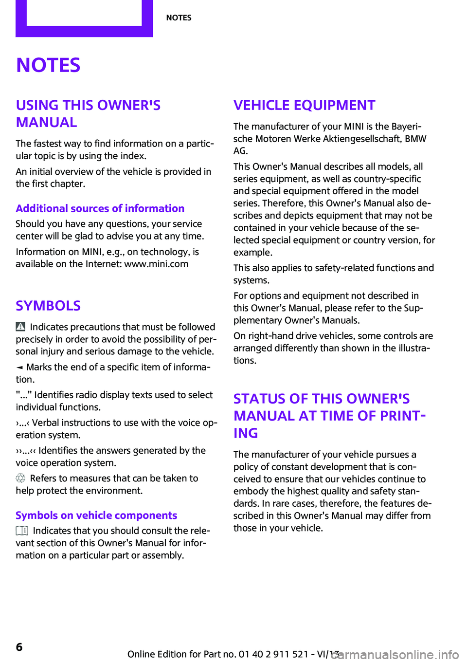 MINI COUNTRYMAN PACEMAN 2014 Owners Manual NotesUsing this Owner's
Manual
The fastest way to find information on a partic‐
ular topic is by using the index.
An initial overview of the vehicle is provided in
the first chapter.
Additional MINI COUNTRYMAN PACEMAN 2014 Owners Manual NotesUsing this Owner's
Manual
The fastest way to find information on a partic‐
ular topic is by using the index.
An initial overview of the vehicle is provided in
the first chapter.
Additional