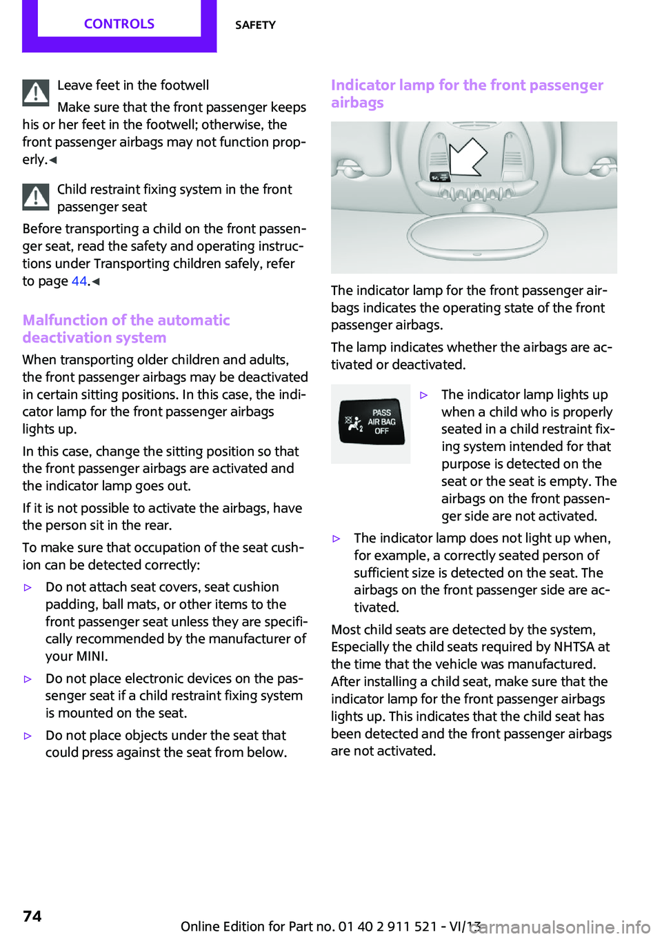 MINI COUNTRYMAN PACEMAN 2014 Manual PDF Leave feet in the footwell
Make sure that the front passenger keeps
his or her feet in the footwell; otherwise, the
front passenger airbags may not function prop‐
erly. ◀
Child restraint fixing sy MINI COUNTRYMAN PACEMAN 2014 Manual PDF Leave feet in the footwell
Make sure that the front passenger keeps
his or her feet in the footwell; otherwise, the
front passenger airbags may not function prop‐
erly. ◀
Child restraint fixing sy