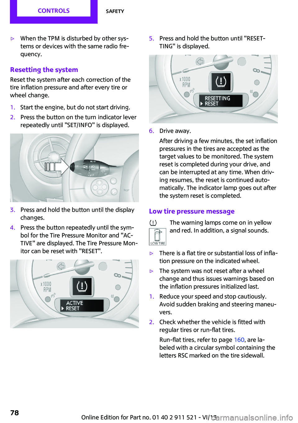 MINI COUNTRYMAN PACEMAN 2014 Owners Manual ▷When the TPM is disturbed by other sys‐
tems or devices with the same radio fre‐
quency.
Resetting the system
Reset the system after each correction of the
tire inflation pressure and after eve MINI COUNTRYMAN PACEMAN 2014 Owners Manual ▷When the TPM is disturbed by other sys‐
tems or devices with the same radio fre‐
quency.
Resetting the system
Reset the system after each correction of the
tire inflation pressure and after eve