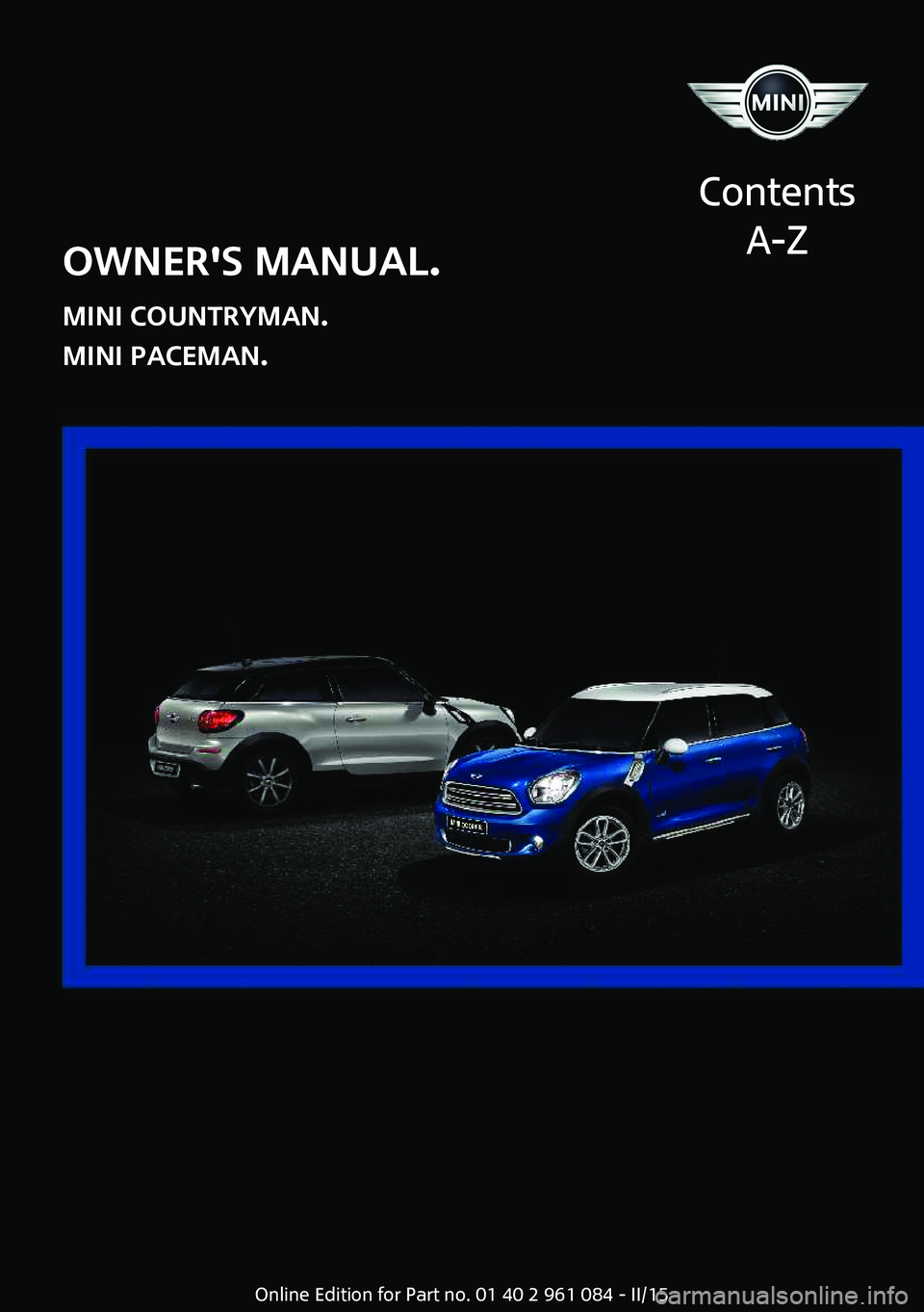 MINI COUNTRYMAN PACEMAN 2015  Owners Manual OWNER'S MANUAL.
MINI COUNTRYMAN.
MINI PACEMAN.
Contents
A-ZOnline Edition for Part no. 01 40 2 961 084 - II/15  