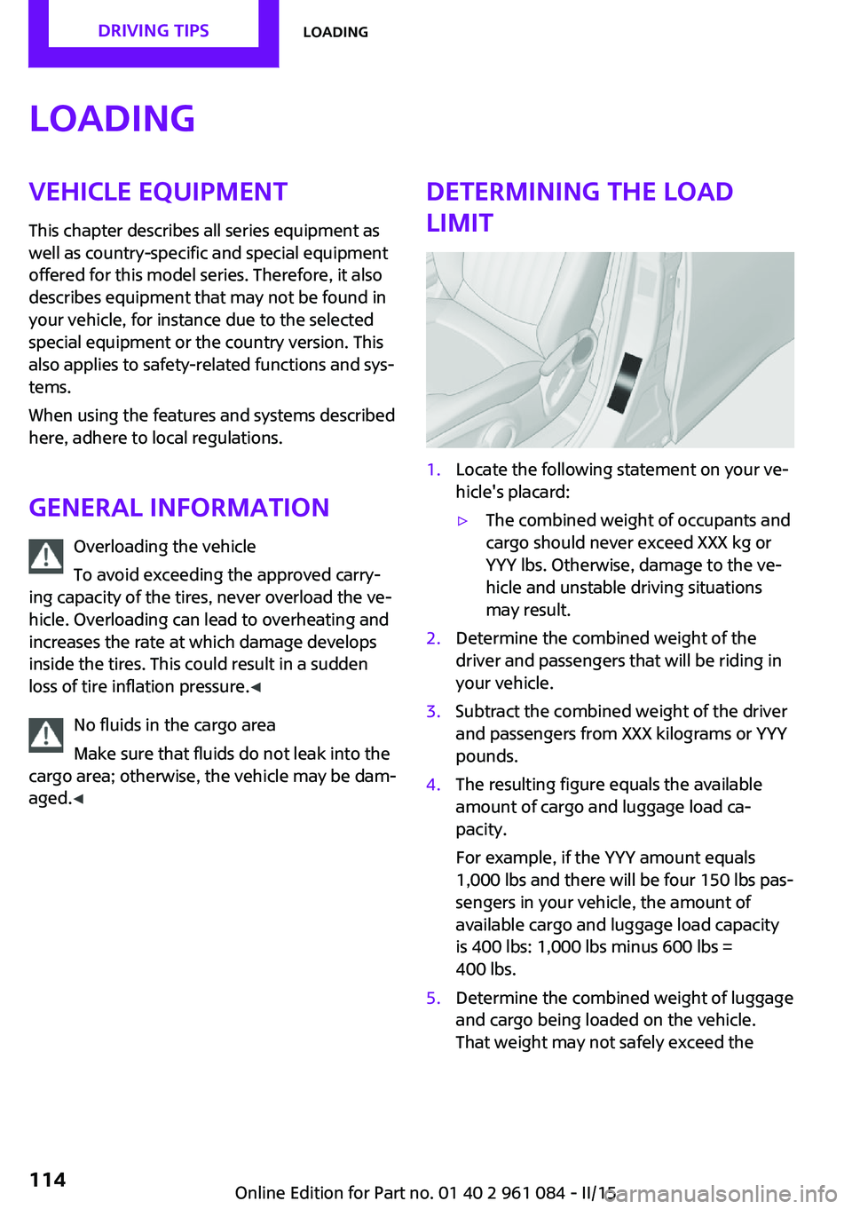 MINI COUNTRYMAN PACEMAN 2015 Owners Manual LoadingVehicle equipment
This chapter describes all series equipment as
well as country-specific and special equipment
offered for this model series. Therefore, it also
describes equipment that may no MINI COUNTRYMAN PACEMAN 2015 Owners Manual LoadingVehicle equipment
This chapter describes all series equipment as
well as country-specific and special equipment
offered for this model series. Therefore, it also
describes equipment that may no