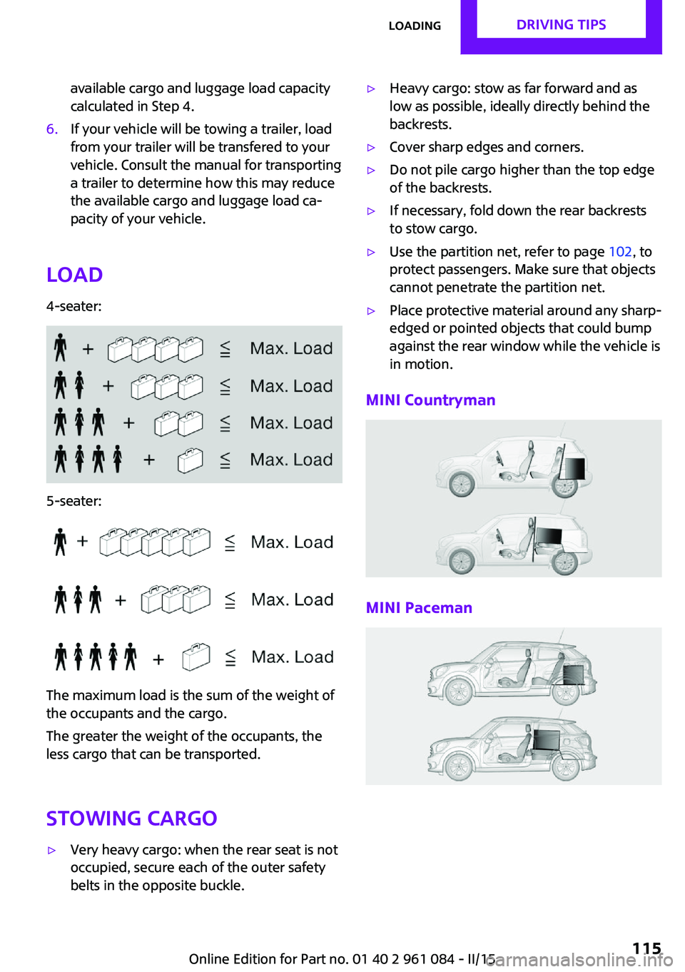 MINI COUNTRYMAN PACEMAN 2015 Owners Manual available cargo and luggage load capacity
calculated in Step 4.6.If your vehicle will be towing a trailer, load
from your trailer will be transfered to your
vehicle. Consult the manual for transportin MINI COUNTRYMAN PACEMAN 2015 Owners Manual available cargo and luggage load capacity
calculated in Step 4.6.If your vehicle will be towing a trailer, load
from your trailer will be transfered to your
vehicle. Consult the manual for transportin
