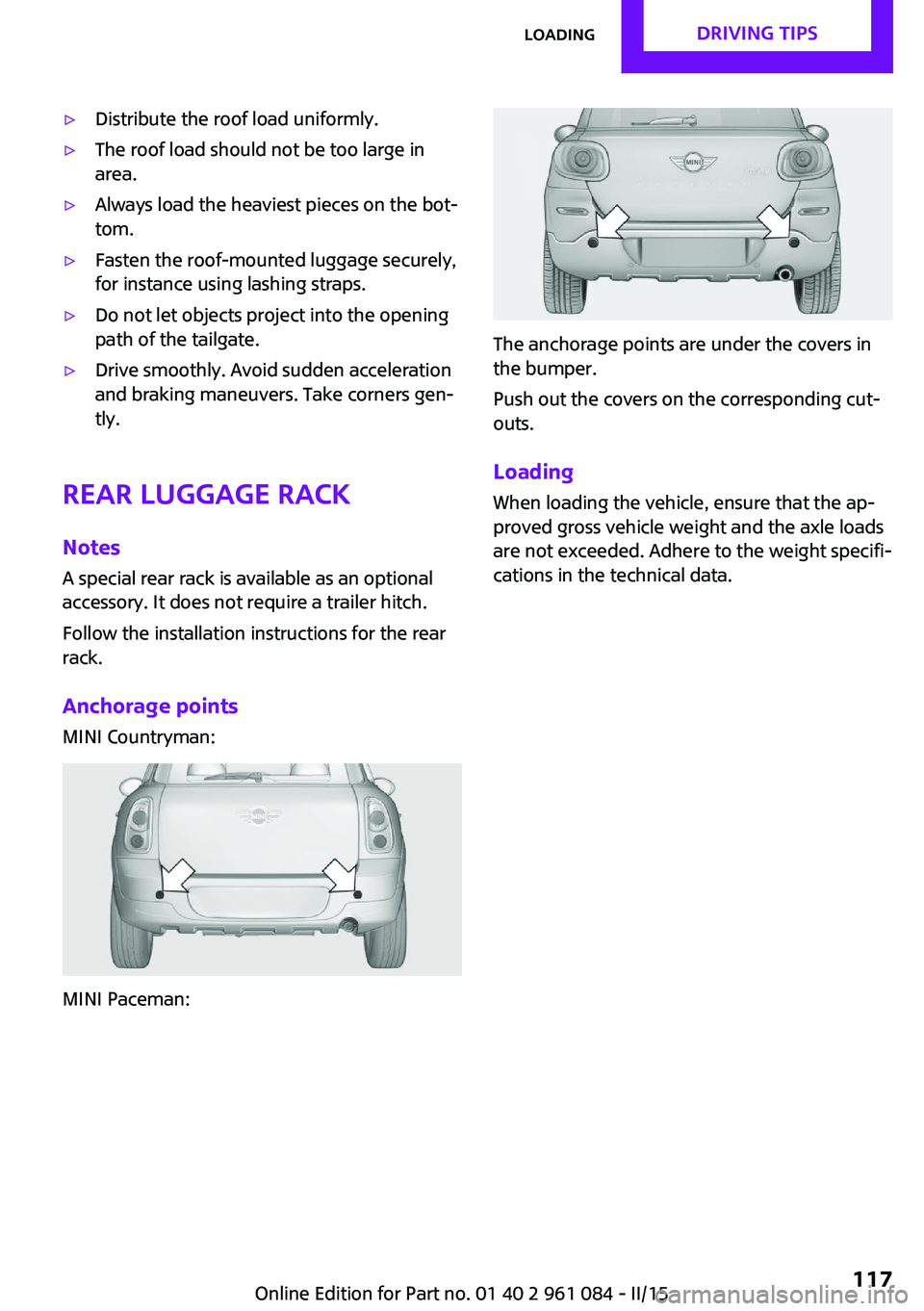 MINI COUNTRYMAN PACEMAN 2015 Owners Manual ▷Distribute the roof load uniformly.▷The roof load should not be too large in
area.▷Always load the heaviest pieces on the bot‐
tom.▷Fasten the roof-mounted luggage securely,
for instance us MINI COUNTRYMAN PACEMAN 2015 Owners Manual ▷Distribute the roof load uniformly.▷The roof load should not be too large in
area.▷Always load the heaviest pieces on the bot‐
tom.▷Fasten the roof-mounted luggage securely,
for instance us