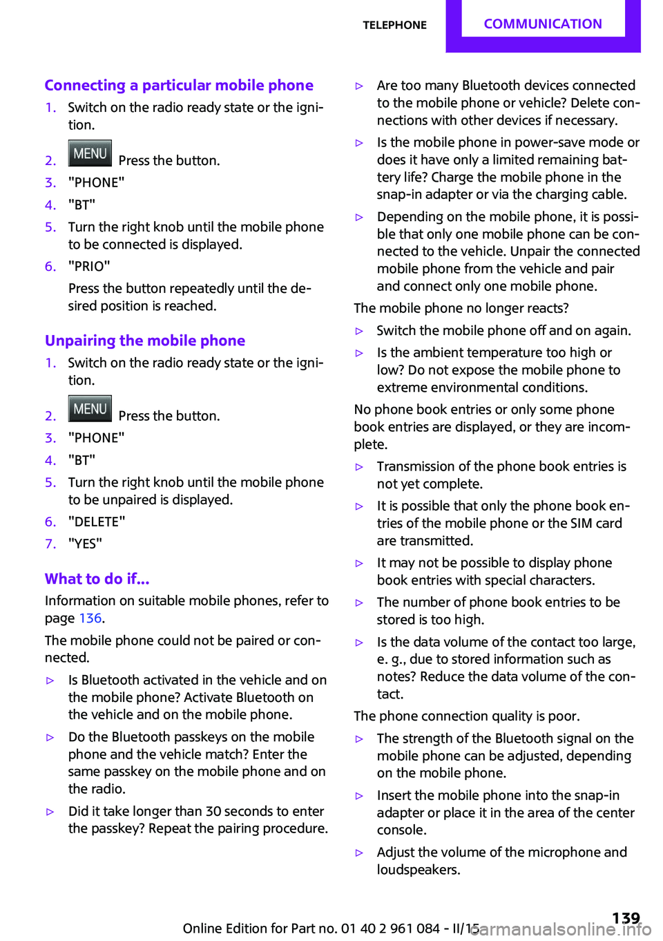 MINI COUNTRYMAN PACEMAN 2015  Owners Manual Connecting a particular mobile phone1.Switch on the radio ready state or the igni‐
tion.2.  Press the button.3."PHONE"4."BT"5.Turn the right knob until the mobile phone
to be connect