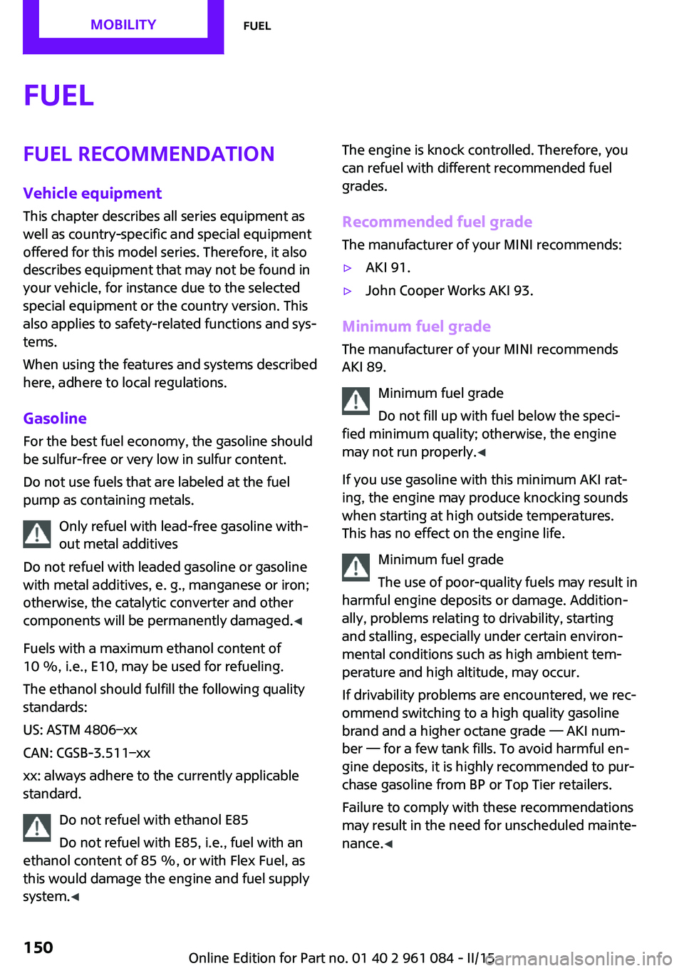 MINI COUNTRYMAN PACEMAN 2015 Service Manual FuelFuel recommendationVehicle equipment This chapter describes all series equipment as
well as country-specific and special equipment
offered for this model series. Therefore, it also
describes equip MINI COUNTRYMAN PACEMAN 2015 Service Manual FuelFuel recommendationVehicle equipment This chapter describes all series equipment as
well as country-specific and special equipment
offered for this model series. Therefore, it also
describes equip
