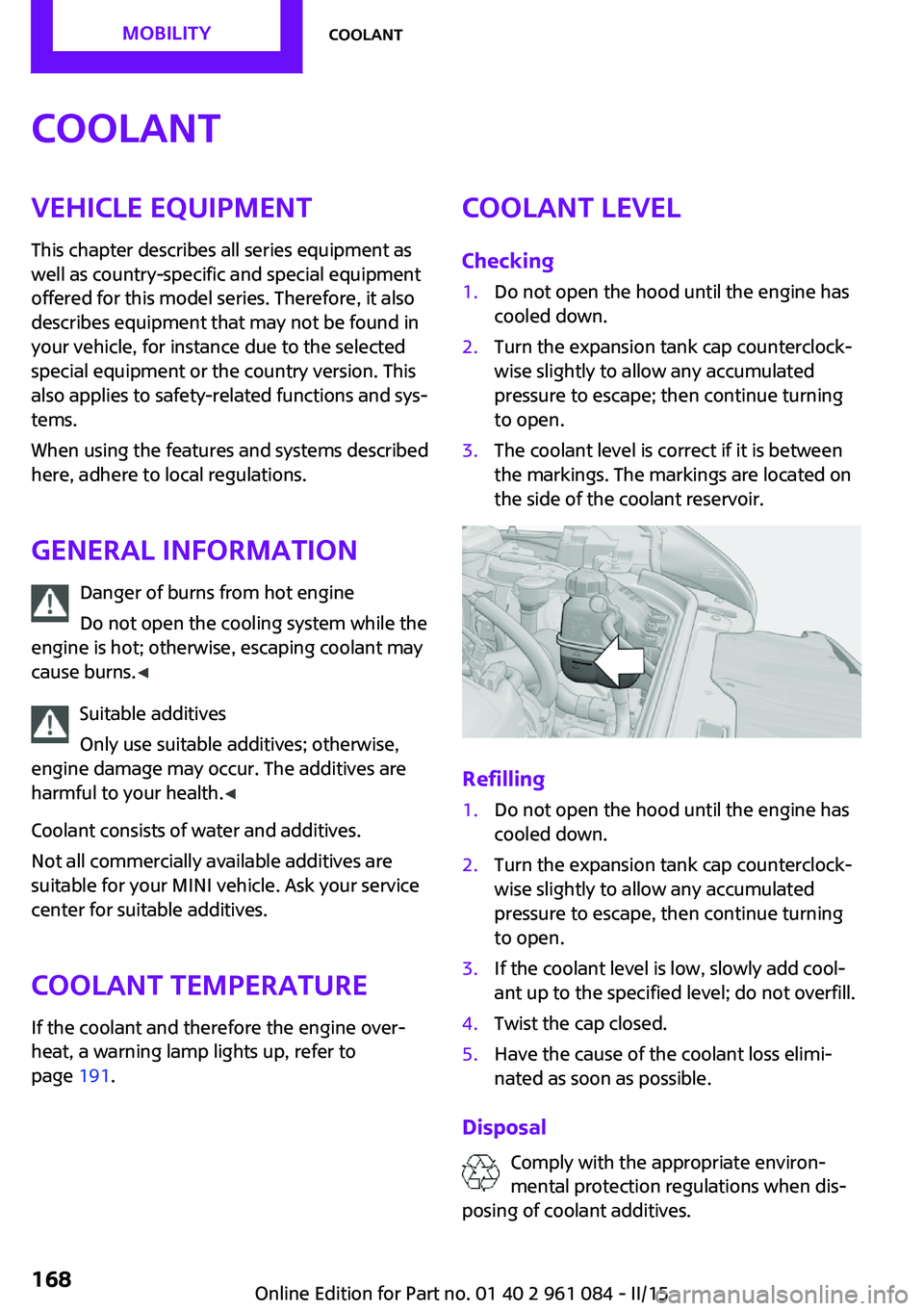 MINI COUNTRYMAN PACEMAN 2015 Owners Manual CoolantVehicle equipment
This chapter describes all series equipment as
well as country-specific and special equipment
offered for this model series. Therefore, it also
describes equipment that may no MINI COUNTRYMAN PACEMAN 2015 Owners Manual CoolantVehicle equipment
This chapter describes all series equipment as
well as country-specific and special equipment
offered for this model series. Therefore, it also
describes equipment that may no
