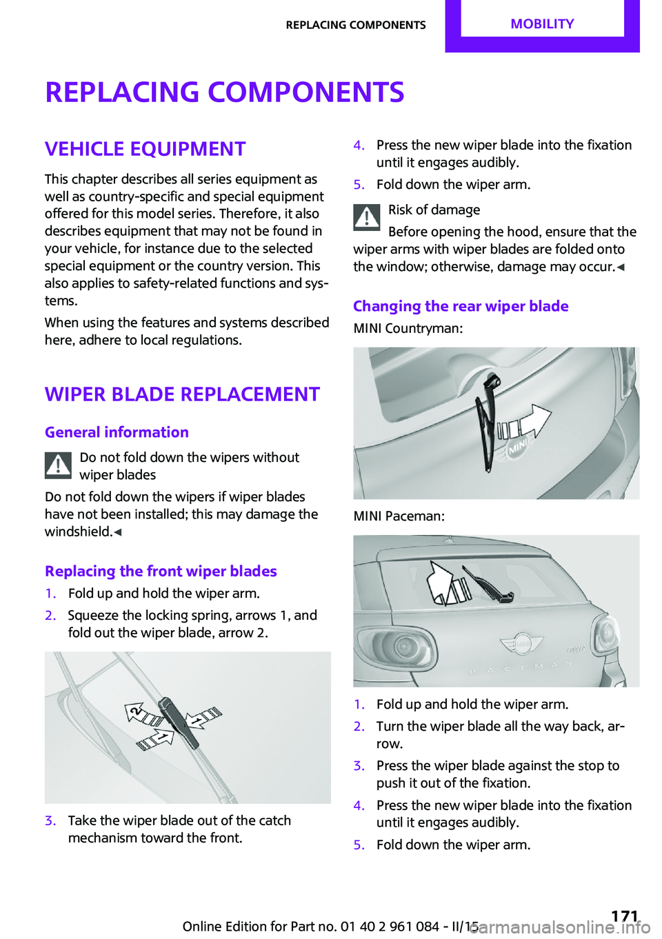 MINI COUNTRYMAN PACEMAN 2015 Owners Manual Replacing componentsVehicle equipmentThis chapter describes all series equipment as
well as country-specific and special equipment
offered for this model series. Therefore, it also
describes equipment MINI COUNTRYMAN PACEMAN 2015 Owners Manual Replacing componentsVehicle equipmentThis chapter describes all series equipment as
well as country-specific and special equipment
offered for this model series. Therefore, it also
describes equipment