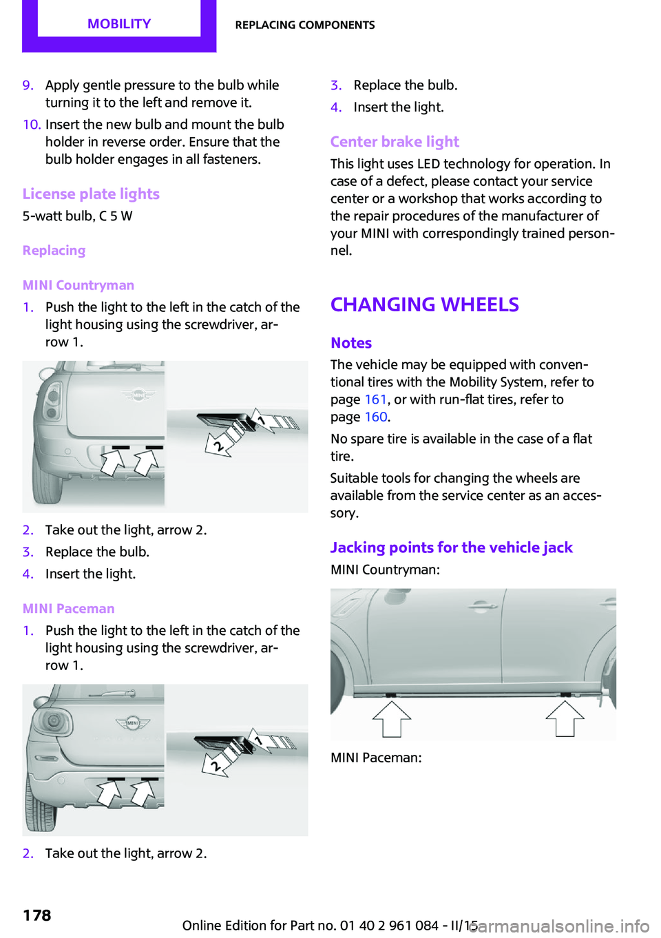 MINI COUNTRYMAN PACEMAN 2015 Owners Manual 9.Apply gentle pressure to the bulb while
turning it to the left and remove it.10.Insert the new bulb and mount the bulb
holder in reverse order. Ensure that the
bulb holder engages in all fasteners.
MINI COUNTRYMAN PACEMAN 2015 Owners Manual 9.Apply gentle pressure to the bulb while
turning it to the left and remove it.10.Insert the new bulb and mount the bulb
holder in reverse order. Ensure that the
bulb holder engages in all fasteners.