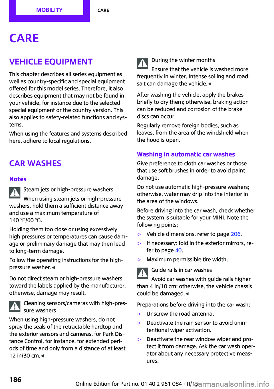 MINI COUNTRYMAN PACEMAN 2015 Owners Manual CareVehicle equipmentThis chapter describes all series equipment as
well as country-specific and special equipment
offered for this model series. Therefore, it also
describes equipment that may not be MINI COUNTRYMAN PACEMAN 2015 Owners Manual CareVehicle equipmentThis chapter describes all series equipment as
well as country-specific and special equipment
offered for this model series. Therefore, it also
describes equipment that may not be