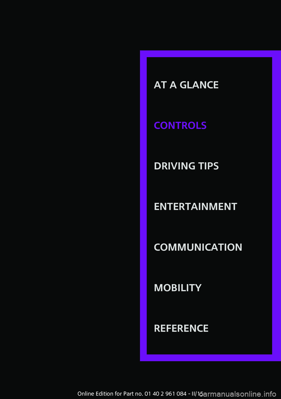 MINI COUNTRYMAN PACEMAN 2015 Owners Manual AT A GLANCE
CONTROLSDRIVING TIPSENTERTAINMENTCOMMUNICATIONMOBILITYREFERENCE
Online Edition for Part no. 01 40 2 961 084 - II/15 MINI COUNTRYMAN PACEMAN 2015 Owners Manual AT A GLANCE
CONTROLSDRIVING TIPSENTERTAINMENTCOMMUNICATIONMOBILITYREFERENCE
Online Edition for Part no. 01 40 2 961 084 - II/15