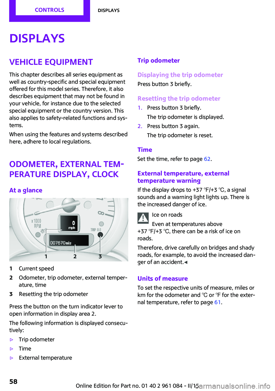 MINI COUNTRYMAN PACEMAN 2015 Owners Manual DisplaysVehicle equipment
This chapter describes all series equipment as
well as country-specific and special equipment
offered for this model series. Therefore, it also
describes equipment that may n MINI COUNTRYMAN PACEMAN 2015 Owners Manual DisplaysVehicle equipment
This chapter describes all series equipment as
well as country-specific and special equipment
offered for this model series. Therefore, it also
describes equipment that may n