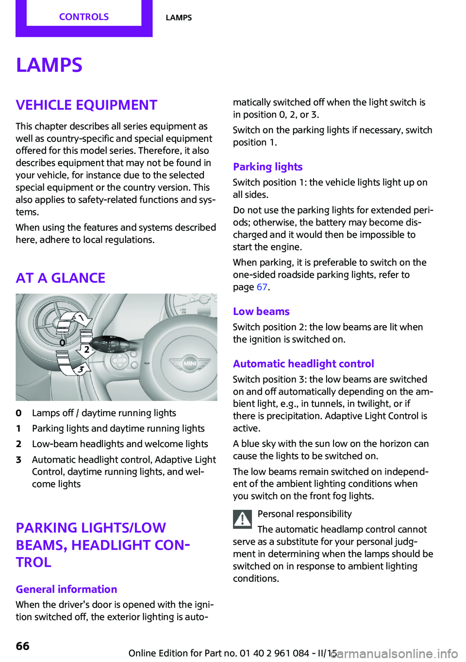 MINI COUNTRYMAN PACEMAN 2015  Owners Manual LampsVehicle equipmentThis chapter describes all series equipment as
well as country-specific and special equipment
offered for this model series. Therefore, it also
describes equipment that may not b