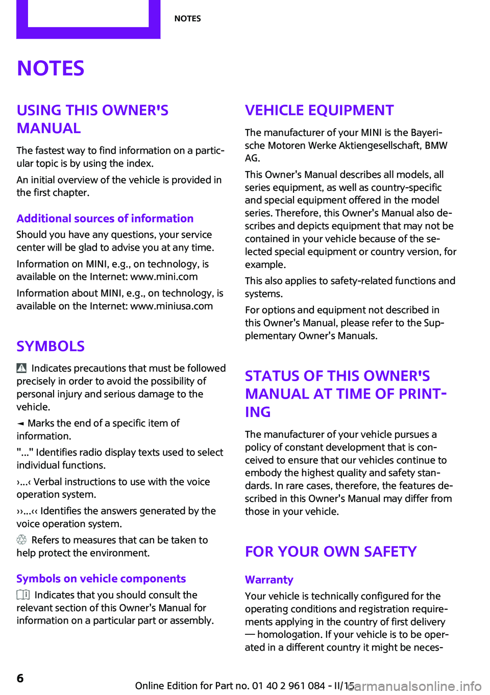 MINI COUNTRYMAN PACEMAN 2015 Owners Manual NotesUsing this Owner's
Manual
The fastest way to find information on a partic‐
ular topic is by using the index.
An initial overview of the vehicle is provided in
the first chapter.
Additional MINI COUNTRYMAN PACEMAN 2015 Owners Manual NotesUsing this Owner's
Manual
The fastest way to find information on a partic‐
ular topic is by using the index.
An initial overview of the vehicle is provided in
the first chapter.
Additional