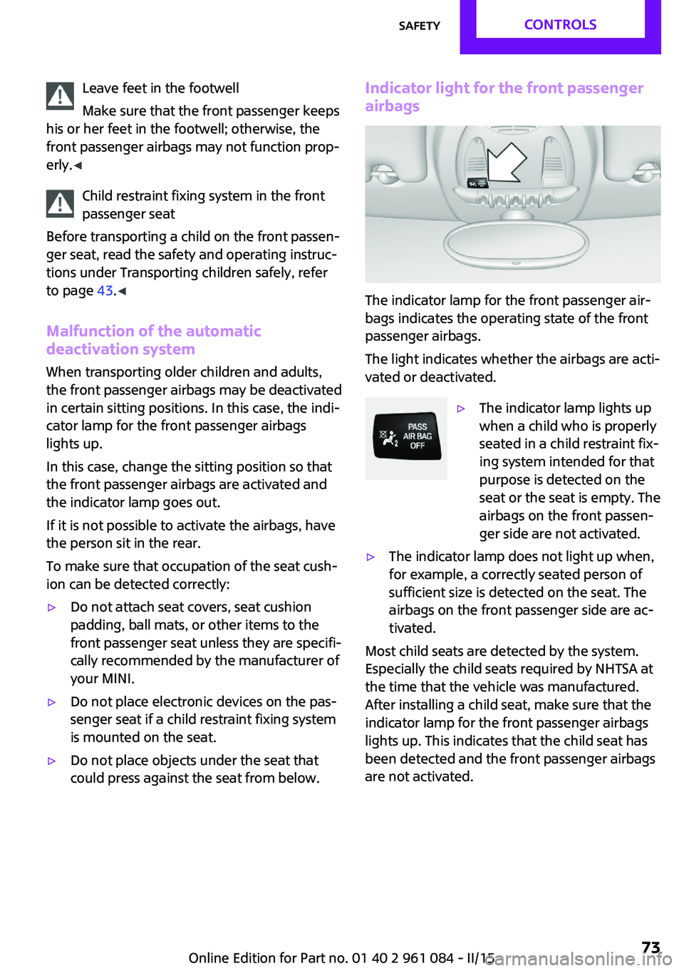 MINI COUNTRYMAN PACEMAN 2015 Manual PDF Leave feet in the footwell
Make sure that the front passenger keeps
his or her feet in the footwell; otherwise, the
front passenger airbags may not function prop‐
erly. ◀
Child restraint fixing sy MINI COUNTRYMAN PACEMAN 2015 Manual PDF Leave feet in the footwell
Make sure that the front passenger keeps
his or her feet in the footwell; otherwise, the
front passenger airbags may not function prop‐
erly. ◀
Child restraint fixing sy