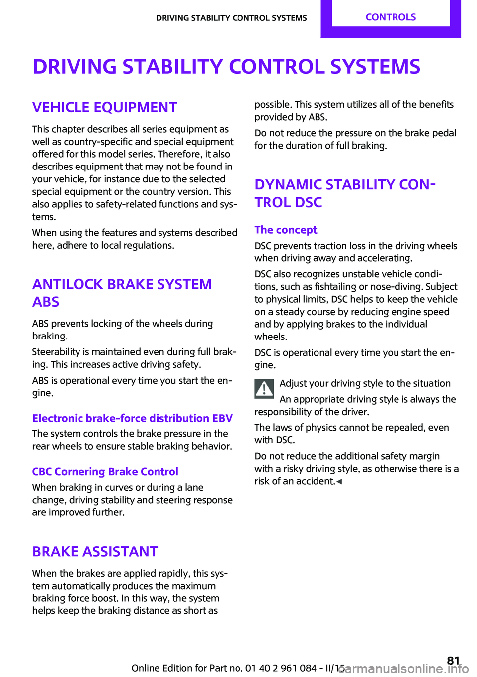 MINI COUNTRYMAN PACEMAN 2015 Owners Manual Driving stability control systemsVehicle equipment
This chapter describes all series equipment as
well as country-specific and special equipment
offered for this model series. Therefore, it also
descr MINI COUNTRYMAN PACEMAN 2015 Owners Manual Driving stability control systemsVehicle equipment
This chapter describes all series equipment as
well as country-specific and special equipment
offered for this model series. Therefore, it also
descr