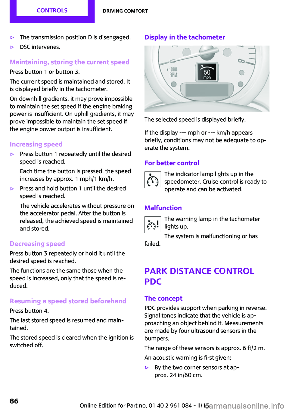 MINI COUNTRYMAN PACEMAN 2015 Owners Manual ▷The transmission position D is disengaged.▷DSC intervenes.
Maintaining, storing the current speedPress button 1 or button 3.
The current speed is maintained and stored. It
is displayed briefly in MINI COUNTRYMAN PACEMAN 2015 Owners Manual ▷The transmission position D is disengaged.▷DSC intervenes.
Maintaining, storing the current speedPress button 1 or button 3.
The current speed is maintained and stored. It
is displayed briefly in