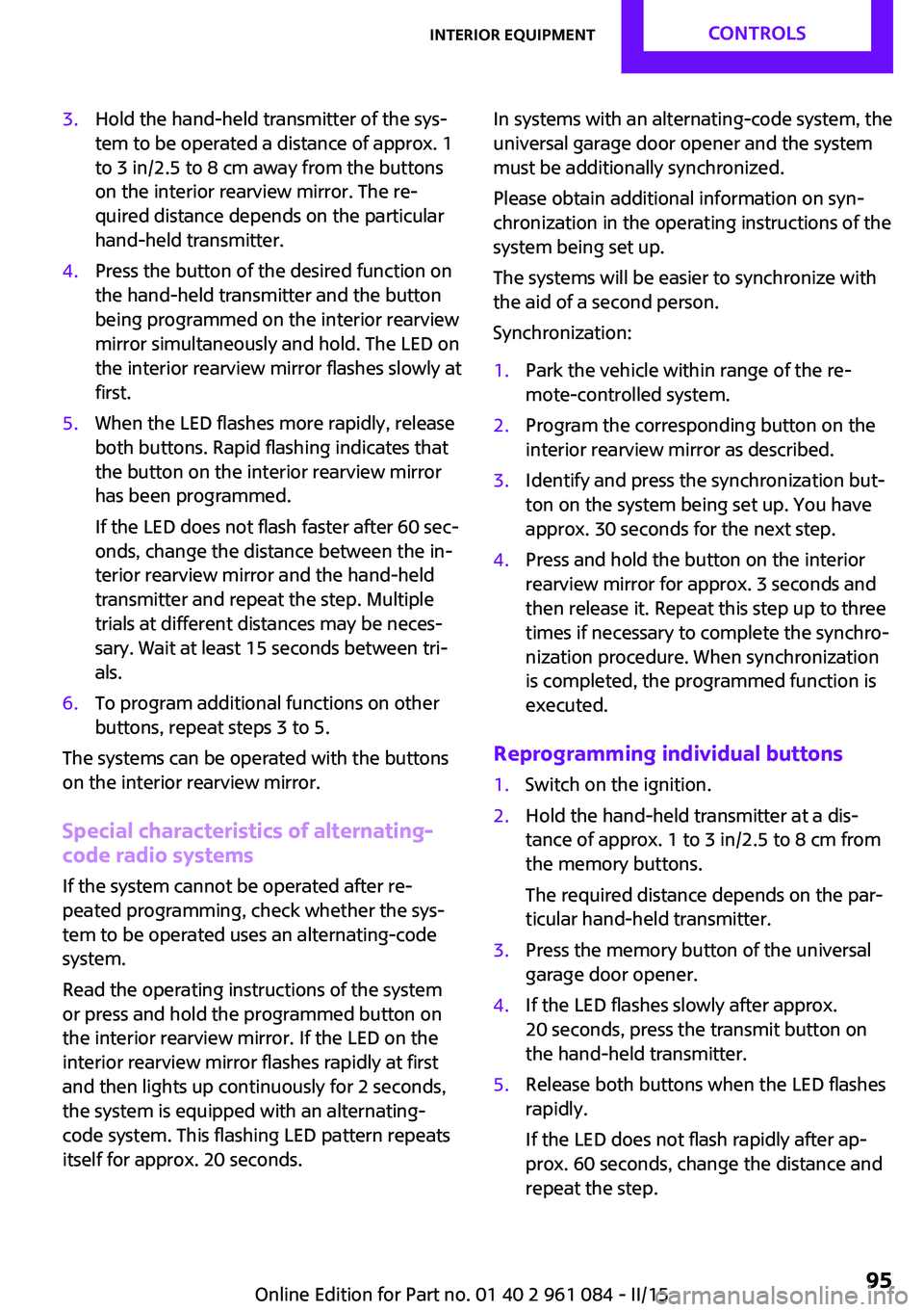 MINI COUNTRYMAN PACEMAN 2015 Owners Manual 3.Hold the hand-held transmitter of the sys‐
tem to be operated a distance of approx. 1
to 3 in/2.5 to 8 cm away from the buttons
on the interior rearview mirror. The re‐
quired distance depends o MINI COUNTRYMAN PACEMAN 2015 Owners Manual 3.Hold the hand-held transmitter of the sys‐
tem to be operated a distance of approx. 1
to 3 in/2.5 to 8 cm away from the buttons
on the interior rearview mirror. The re‐
quired distance depends o
