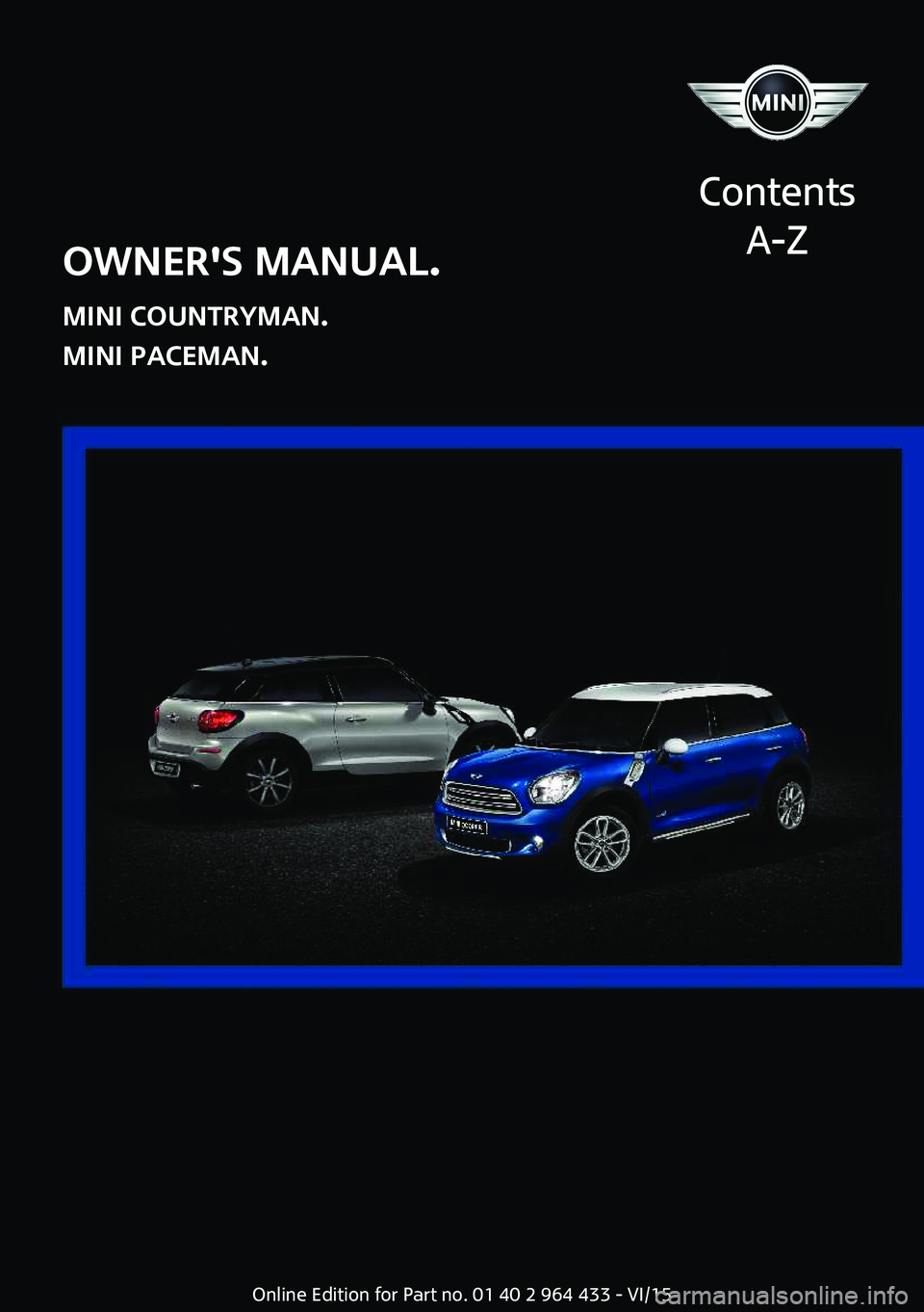 MINI COUNTRYMAN PACEMAN 2016  Owners Manual OWNER'S MANUAL.
MINI COUNTRYMAN.
MINI PACEMAN.
Contents
A-ZOnline Edition for Part no. 01 40 2 964 433 - VI/15  