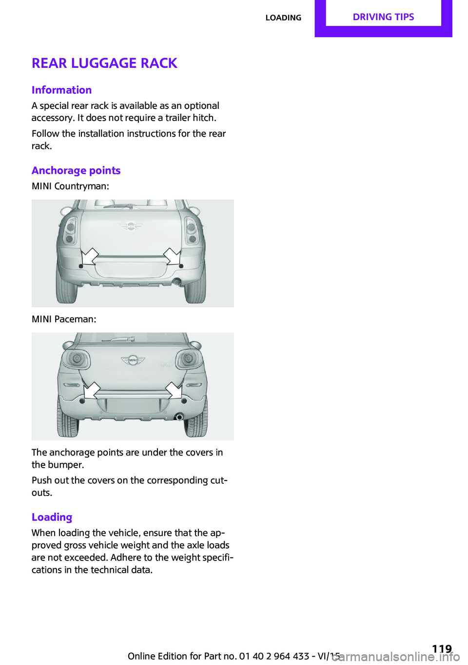 MINI COUNTRYMAN PACEMAN 2016  Owners Manual Rear luggage rack
Information A special rear rack is available as an optional
accessory. It does not require a trailer hitch.
Follow the installation instructions for the rear
rack.
Anchorage points
M